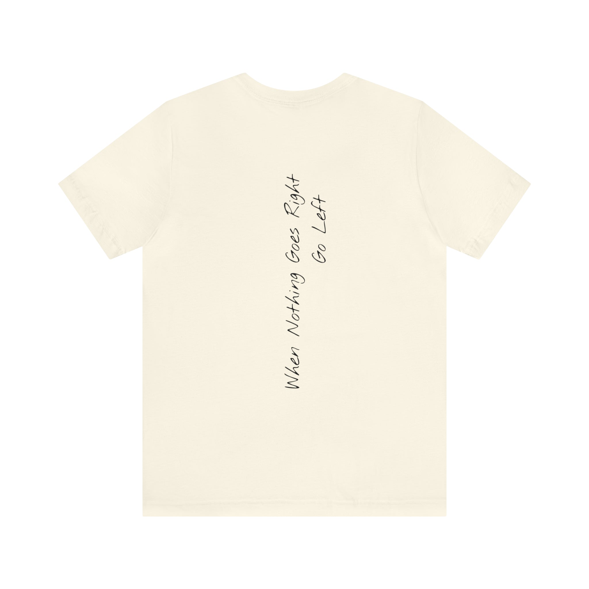 "When Nothing Goes Right, Go Left" - T-shirt (Back)