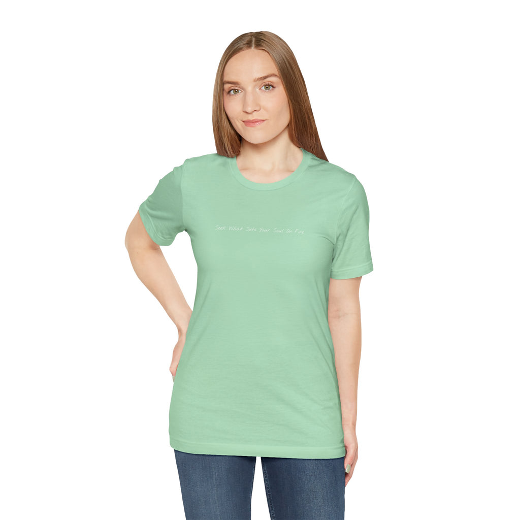 "Seek What Sets Your Soul On Fire" - T-shirt (Front)