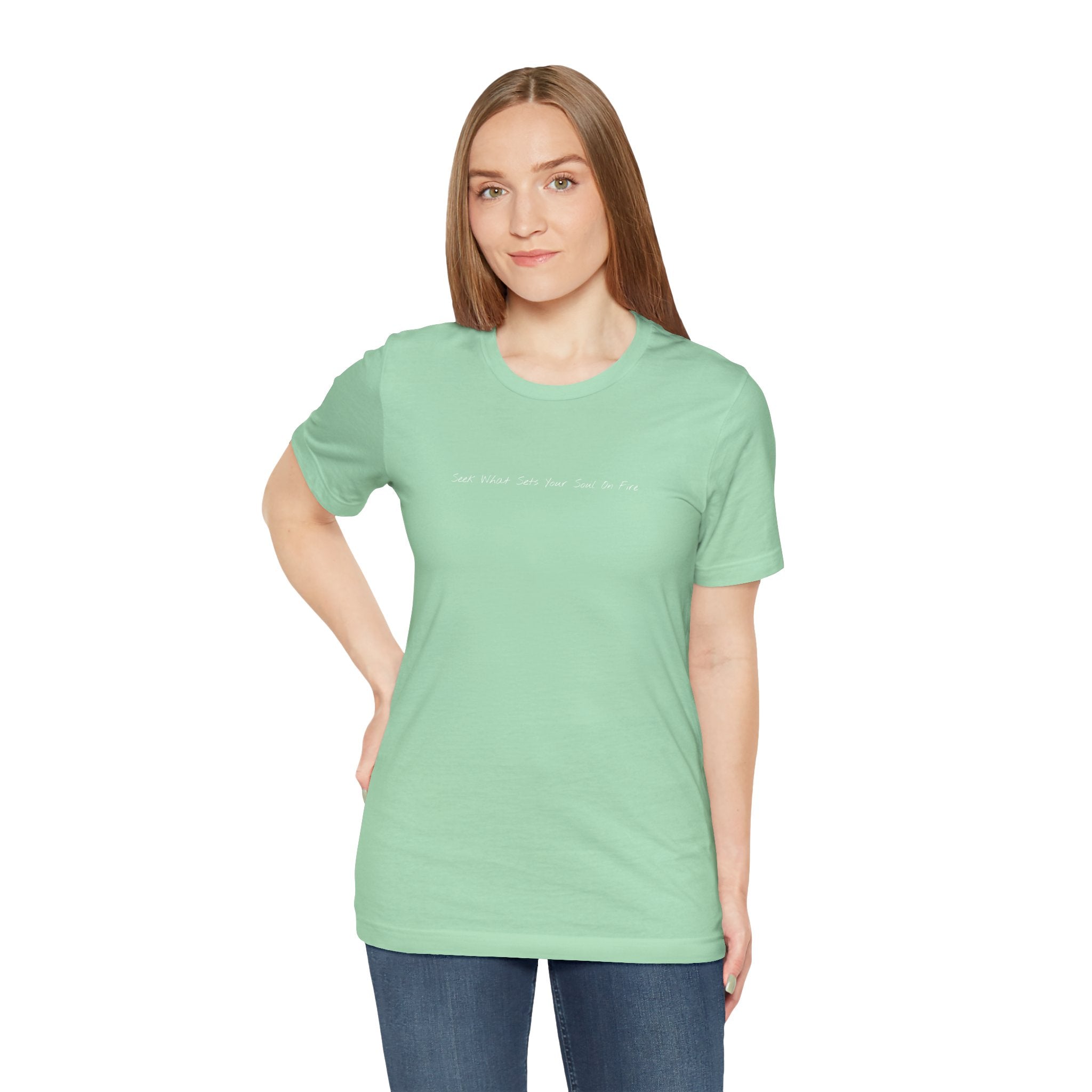 "Seek What Sets Your Soul On Fire" - T-shirt (Front)