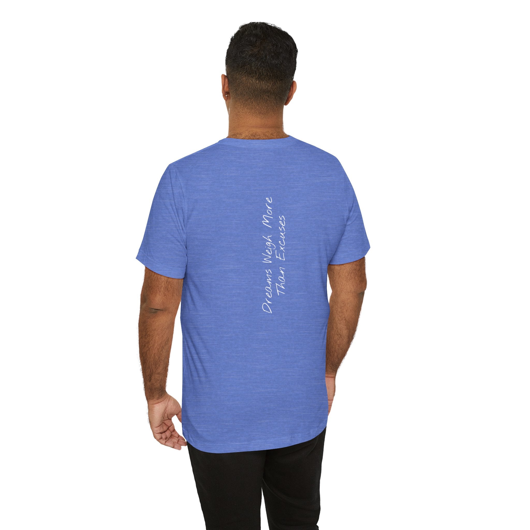 "Dreams Weigh More Than Excuses" - T-shirt (Back)