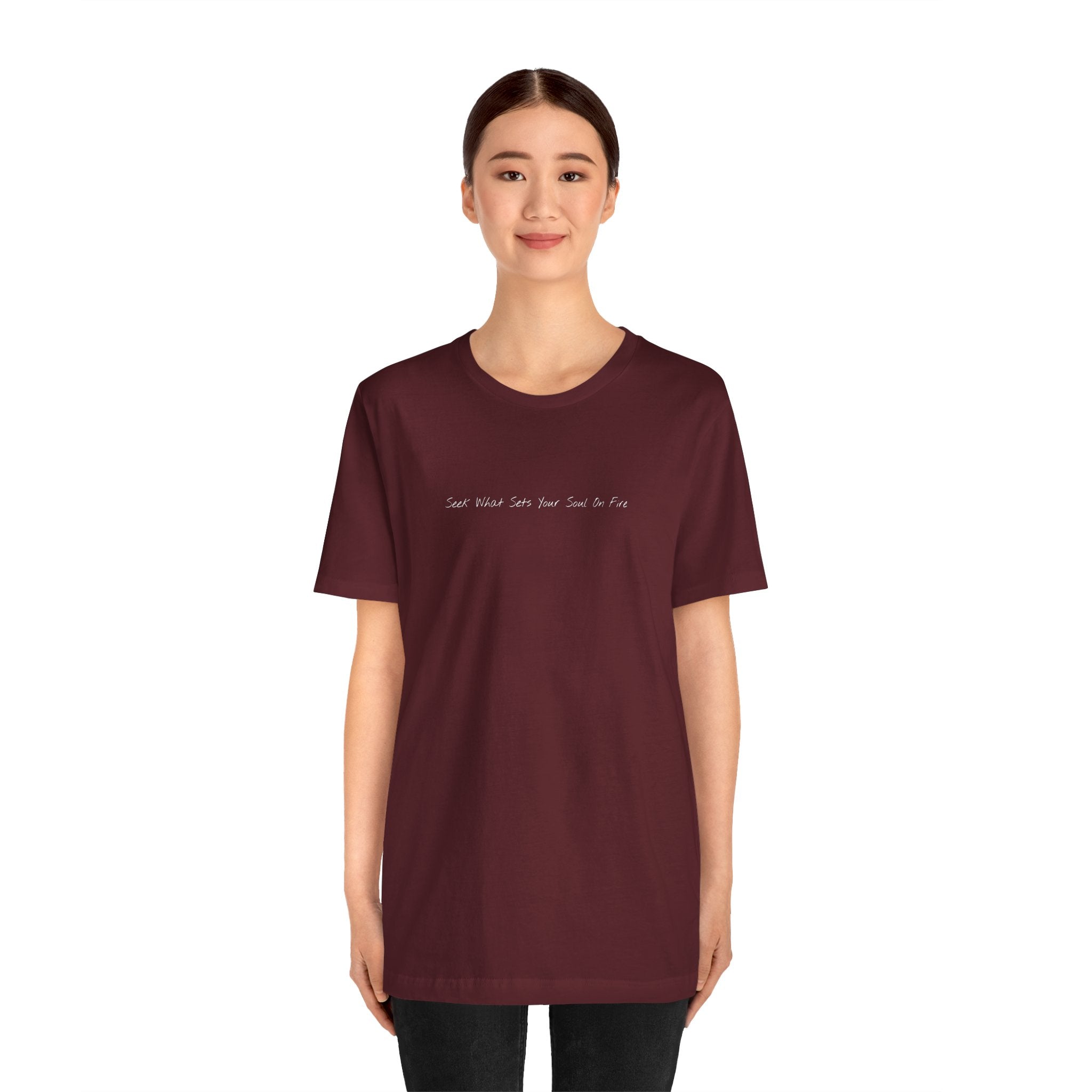 "Seek What Sets Your Soul On Fire" - T-shirt (Front)