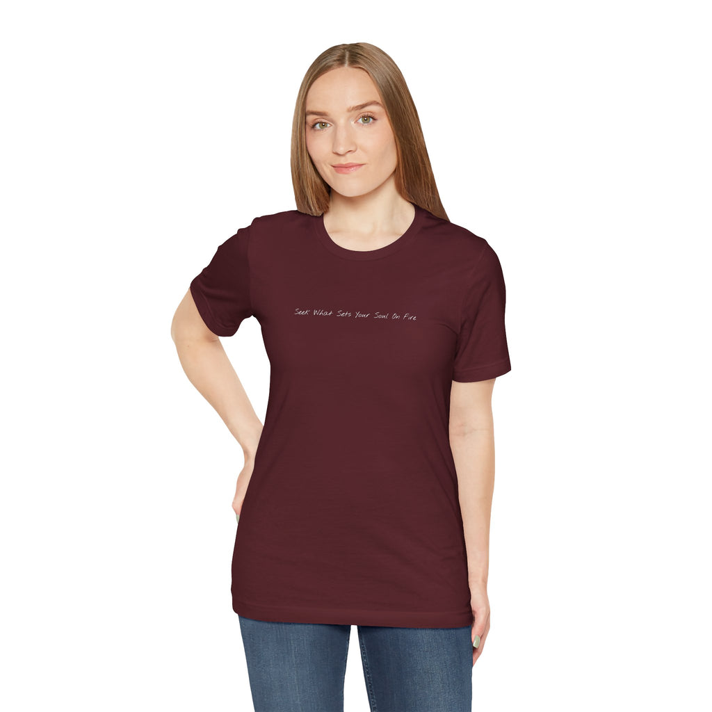 "Seek What Sets Your Soul On Fire" - T-shirt (Front)