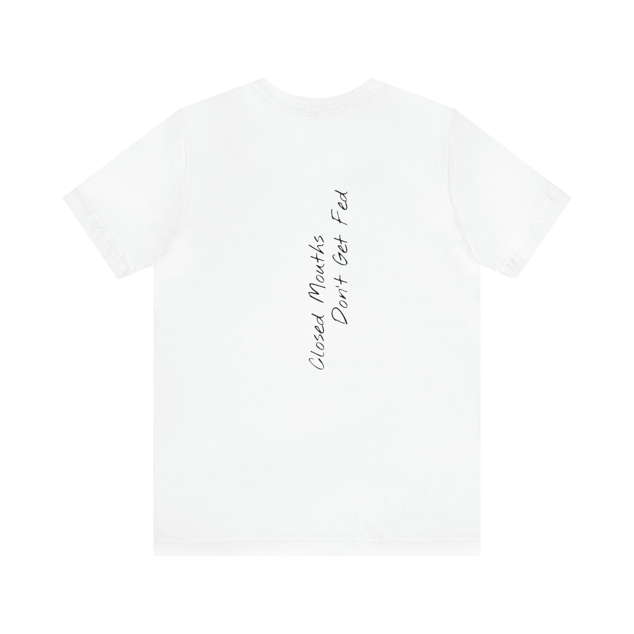 "Closed Mouths Don’t Get Fed" - T-shirt (Back)
