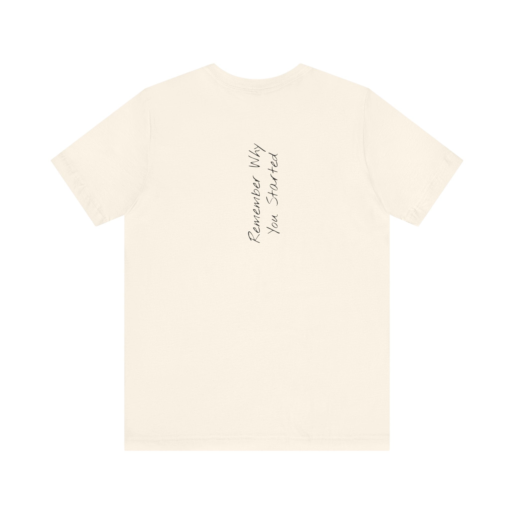 “Remember Why You Started” – E6 (Back Print T-Shirt)