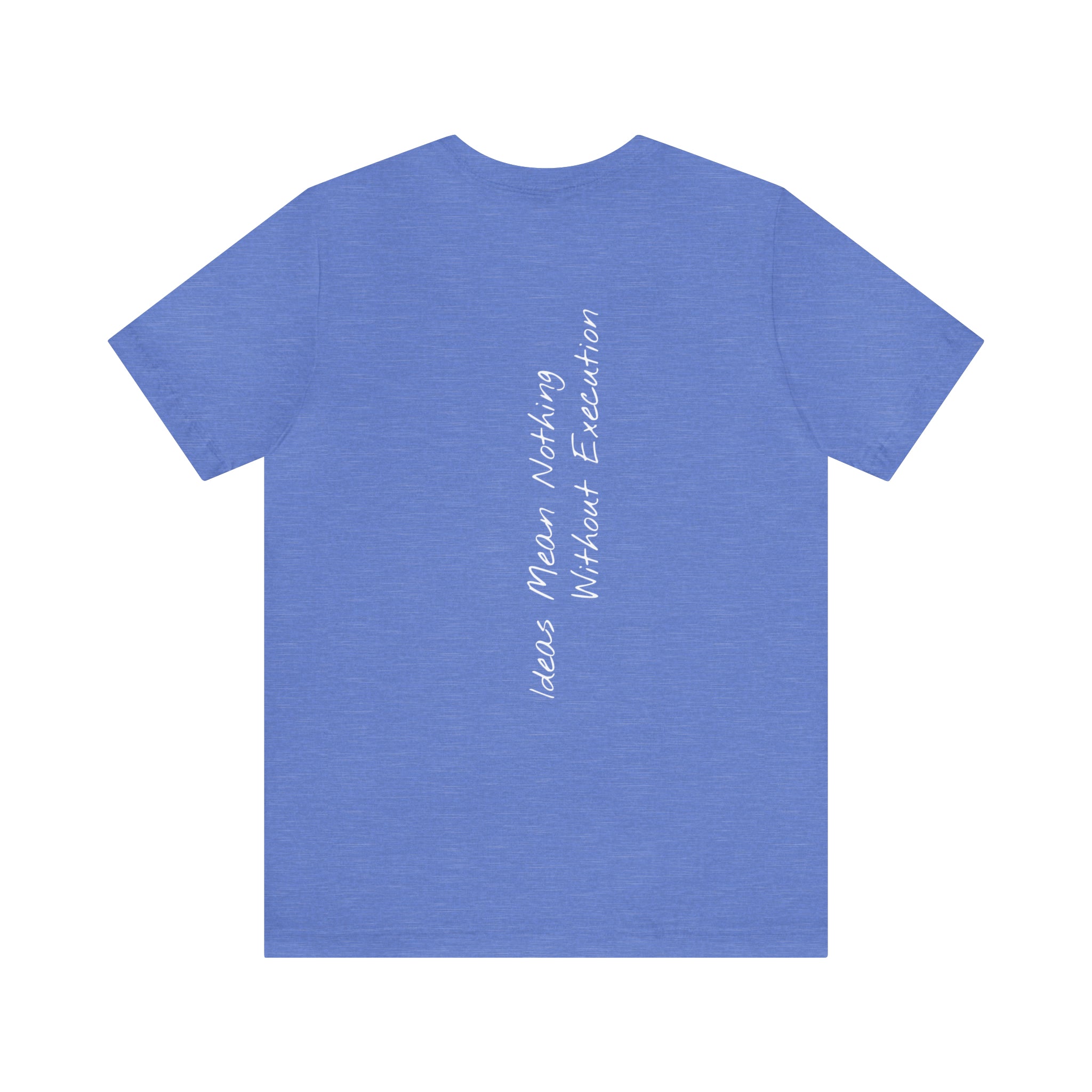 "Ideas Mean Nothing Without Execution" - T-shirt (Back)