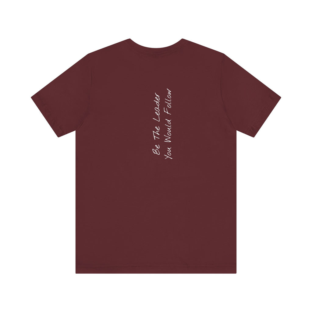 "Be The Leader You Would Follow" - T-shirt (Back)