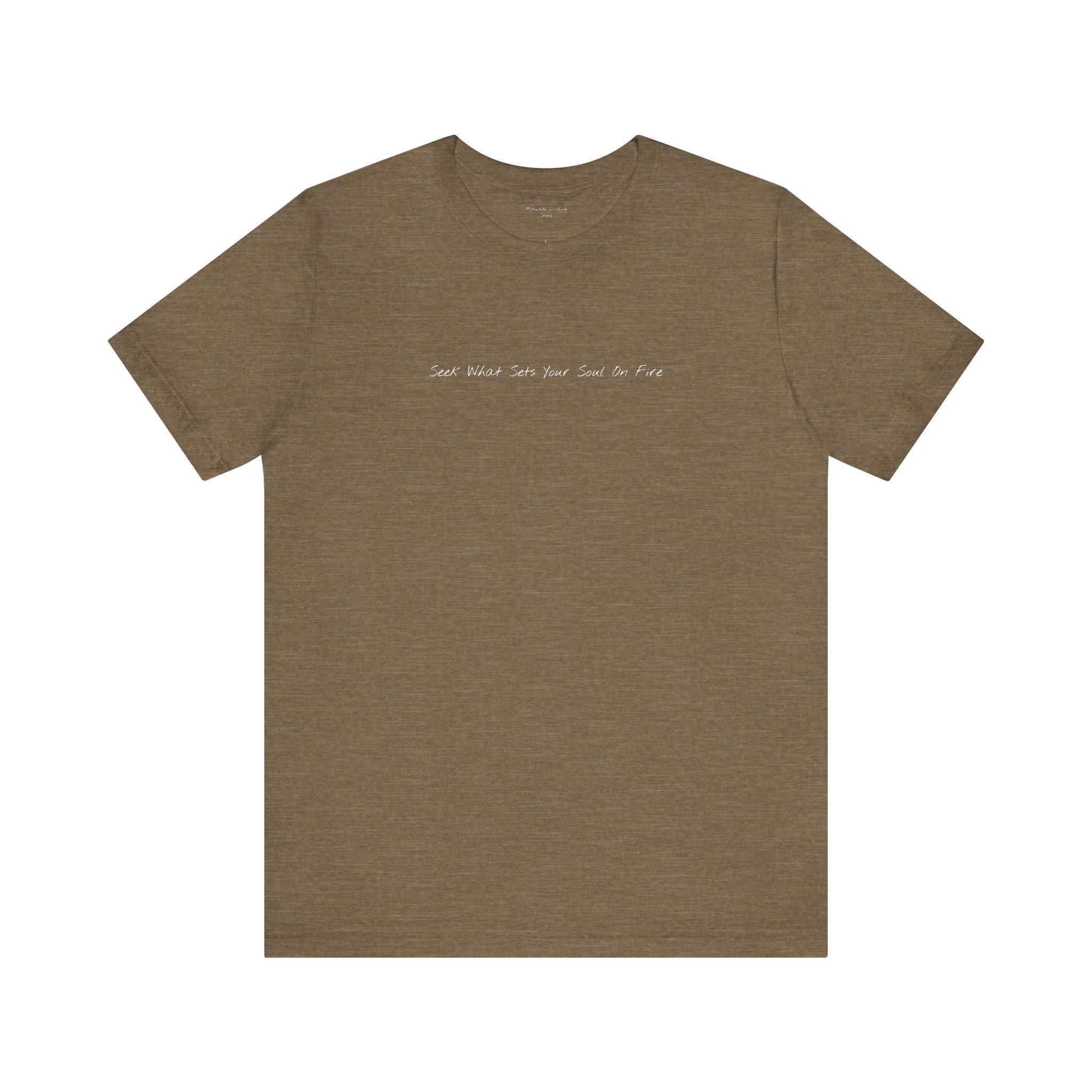 "Seek What Sets Your Soul On Fire" - T-shirt (Front)