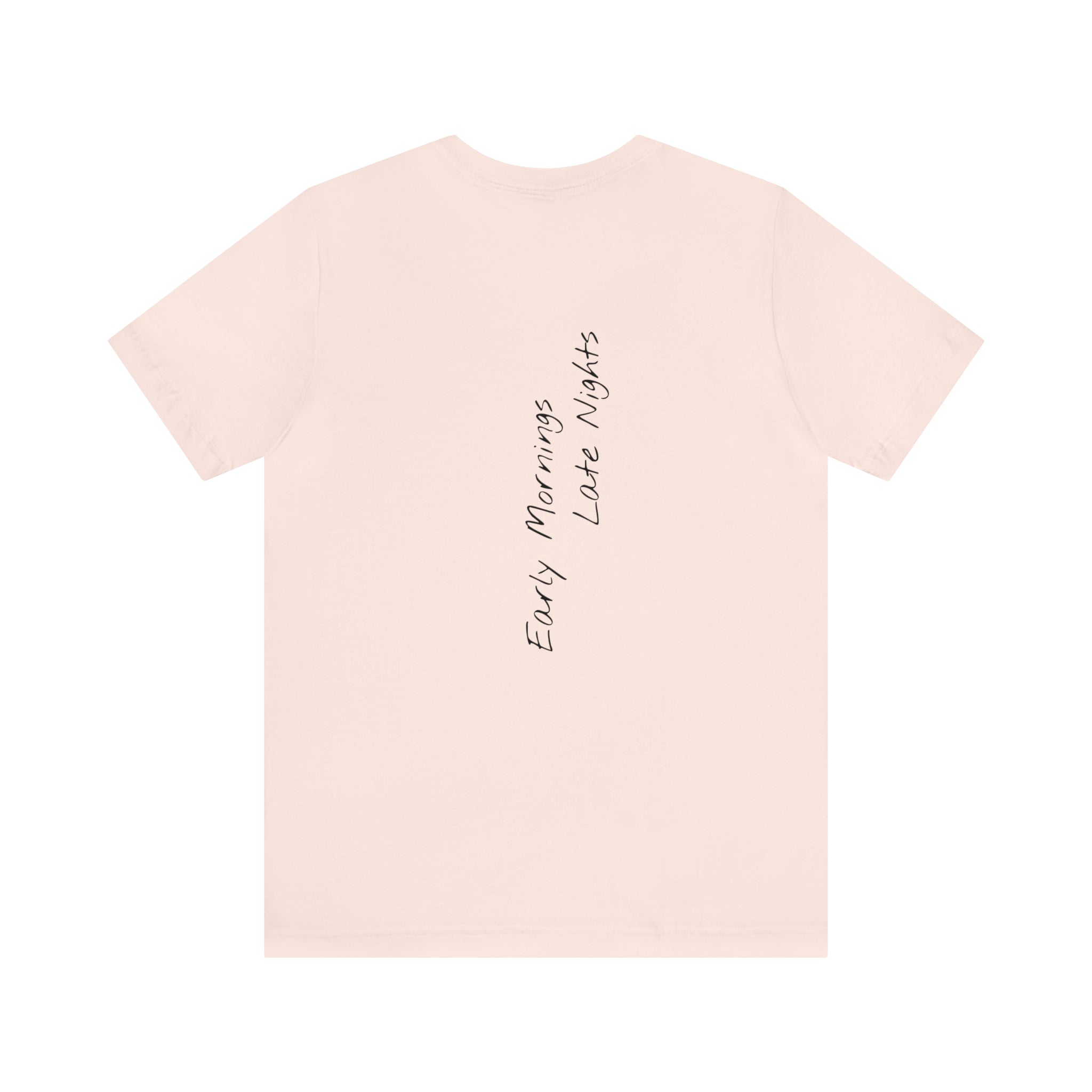 "Early Mornings Late Nights" - T-shirt (Back)