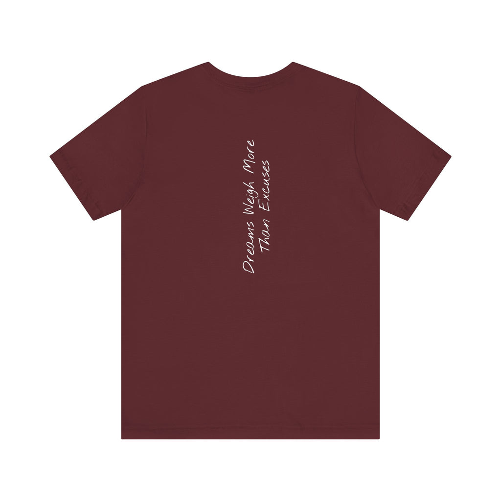 “Dreams Weigh More Than Excuses” – E2 (Back Print T-Shirt)