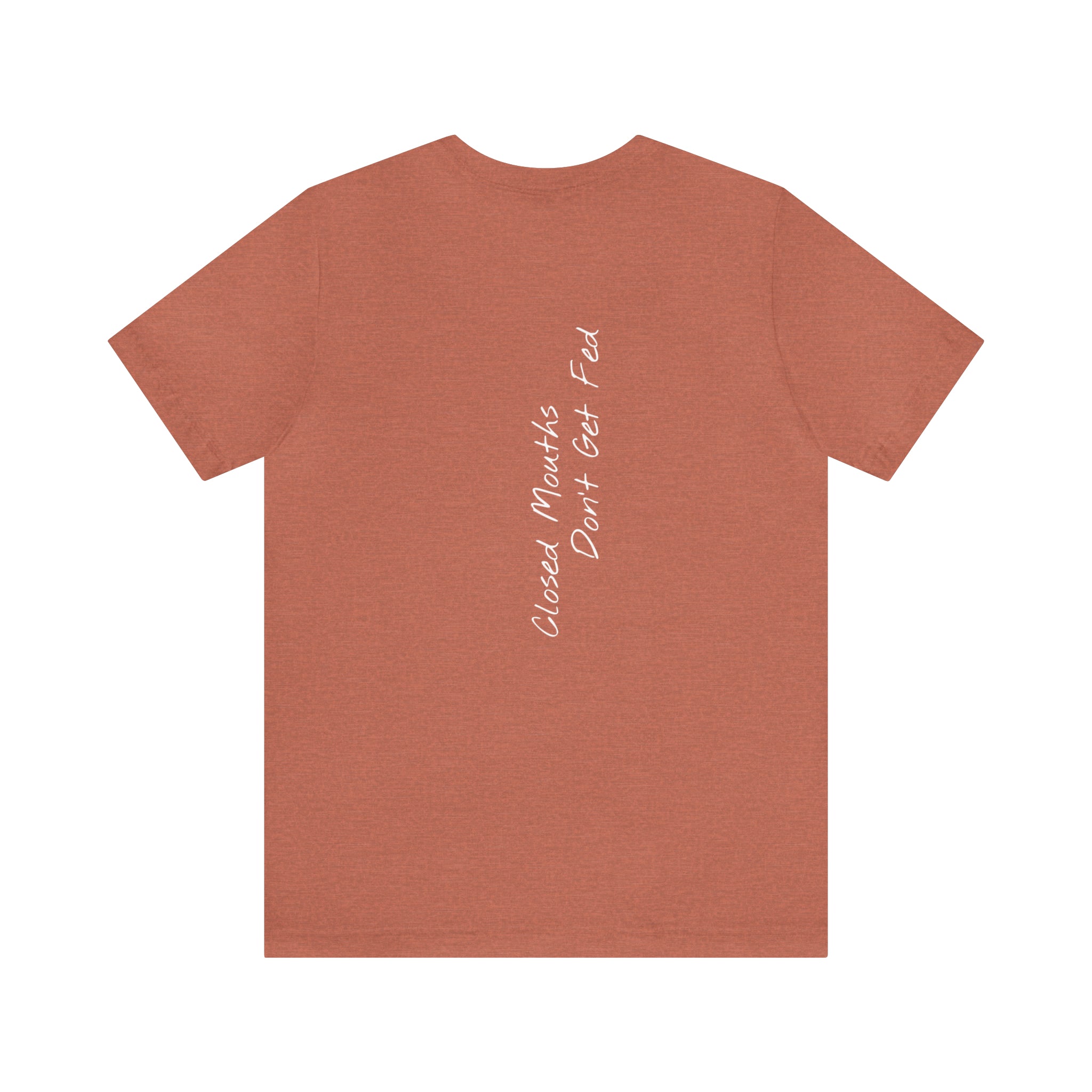 "Closed Mouths Don’t Get Fed" - T-shirt (Back)