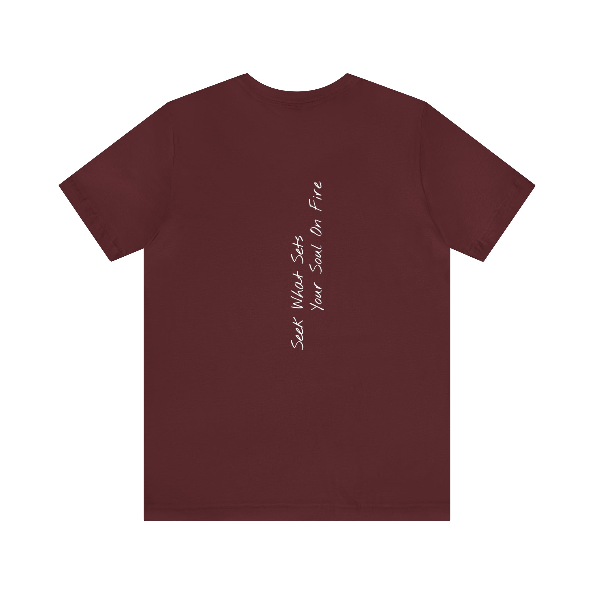 "Seek What Sets Your Soul On Fire" - T-shirt (Back)