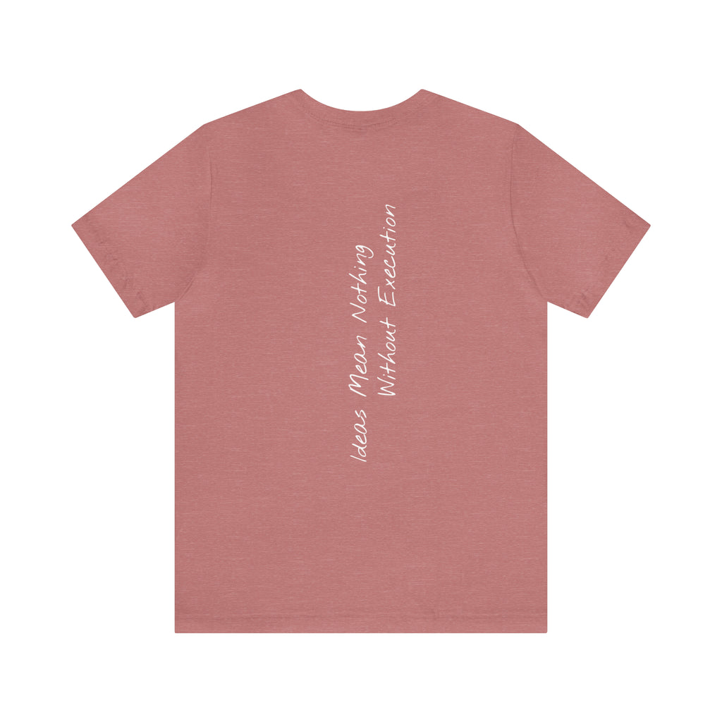 "Ideas Mean Nothing Without Execution" - T-shirt (Back)