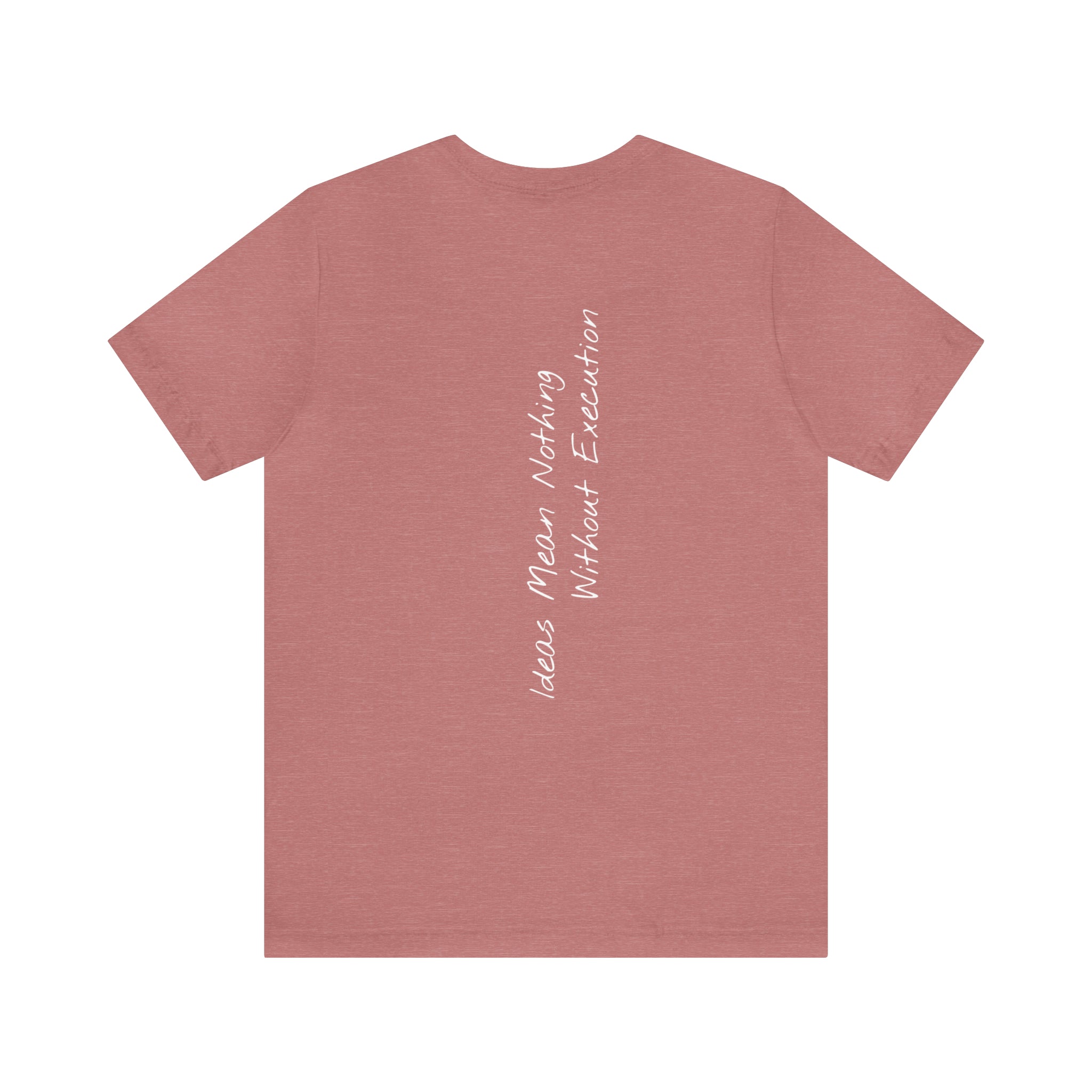 "Ideas Mean Nothing Without Execution" - T-shirt (Back)