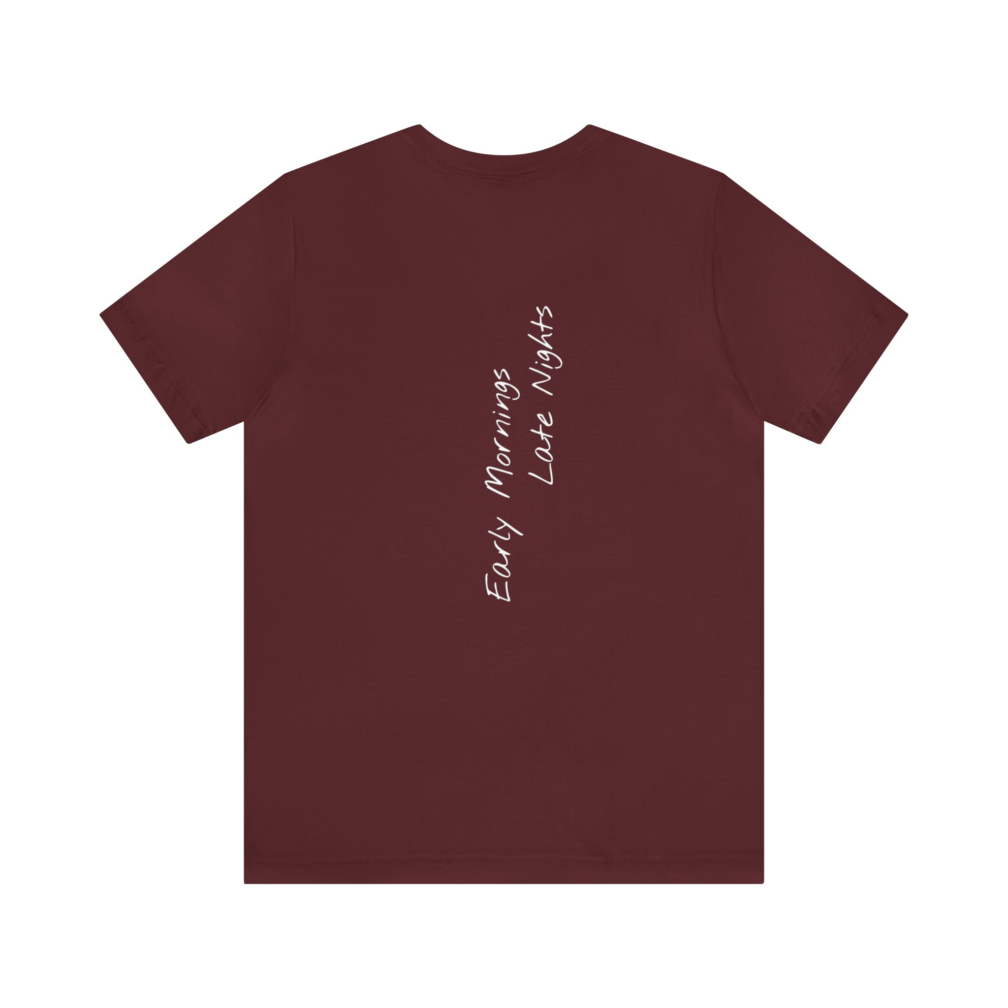 "Early Mornings Late Nights" - T-shirt (Back)