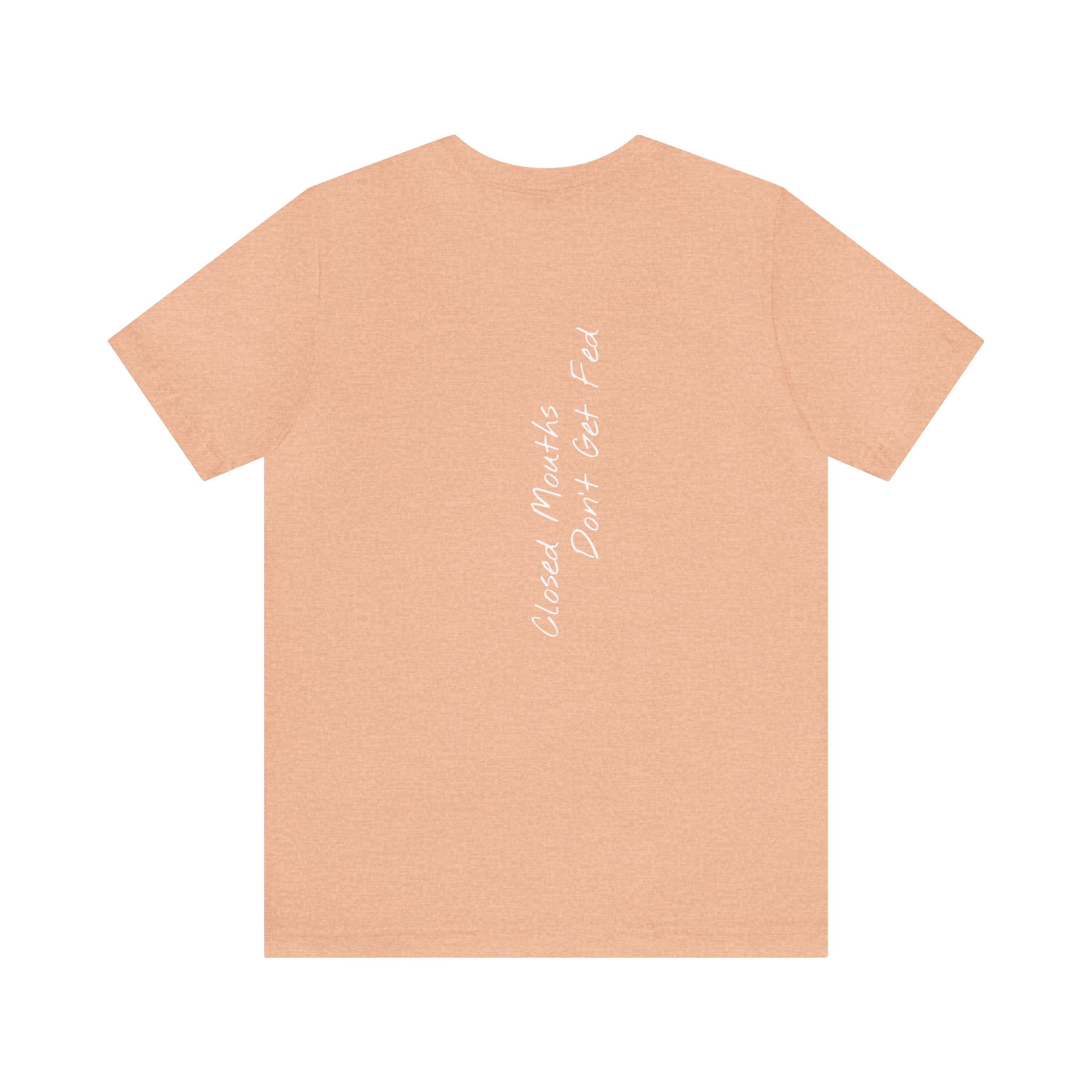 "Closed Mouths Don’t Get Fed" - T-shirt (Back)