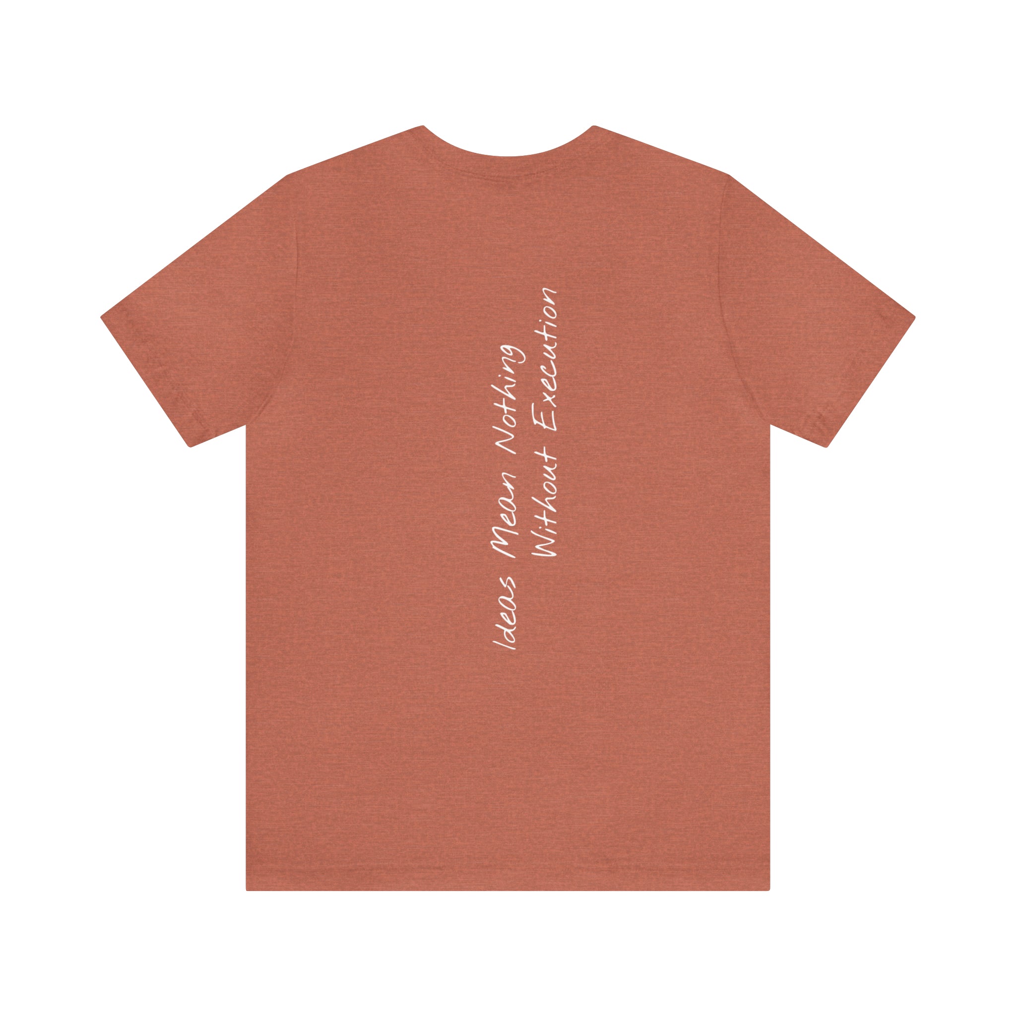 "Ideas Mean Nothing Without Execution" - T-shirt (Back)