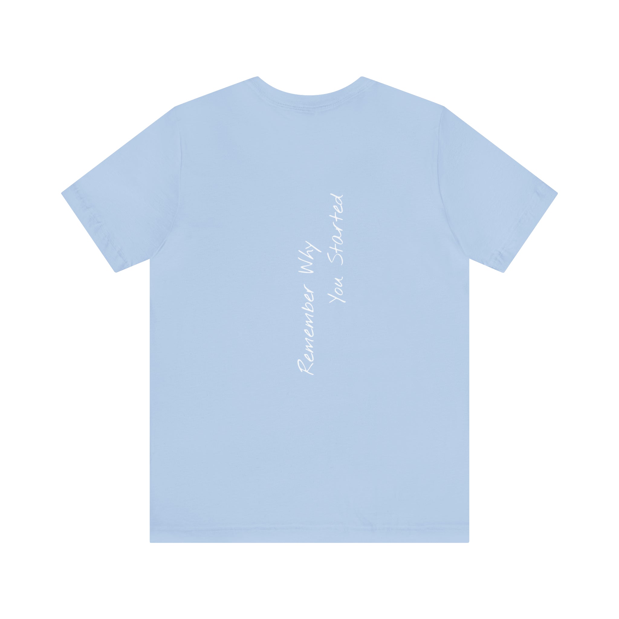 "Remember Why You Started" - T-shirt (Back)
