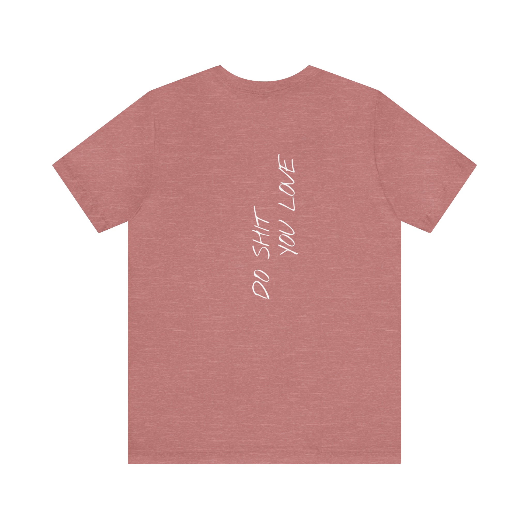 "Do Shit You Love" - T-shirt (Back)