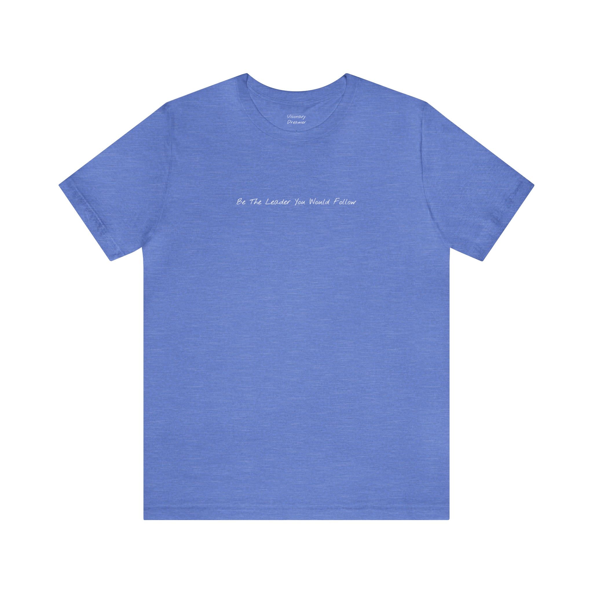 "Be The Leader You Would Follow" - T-shirt (Front)