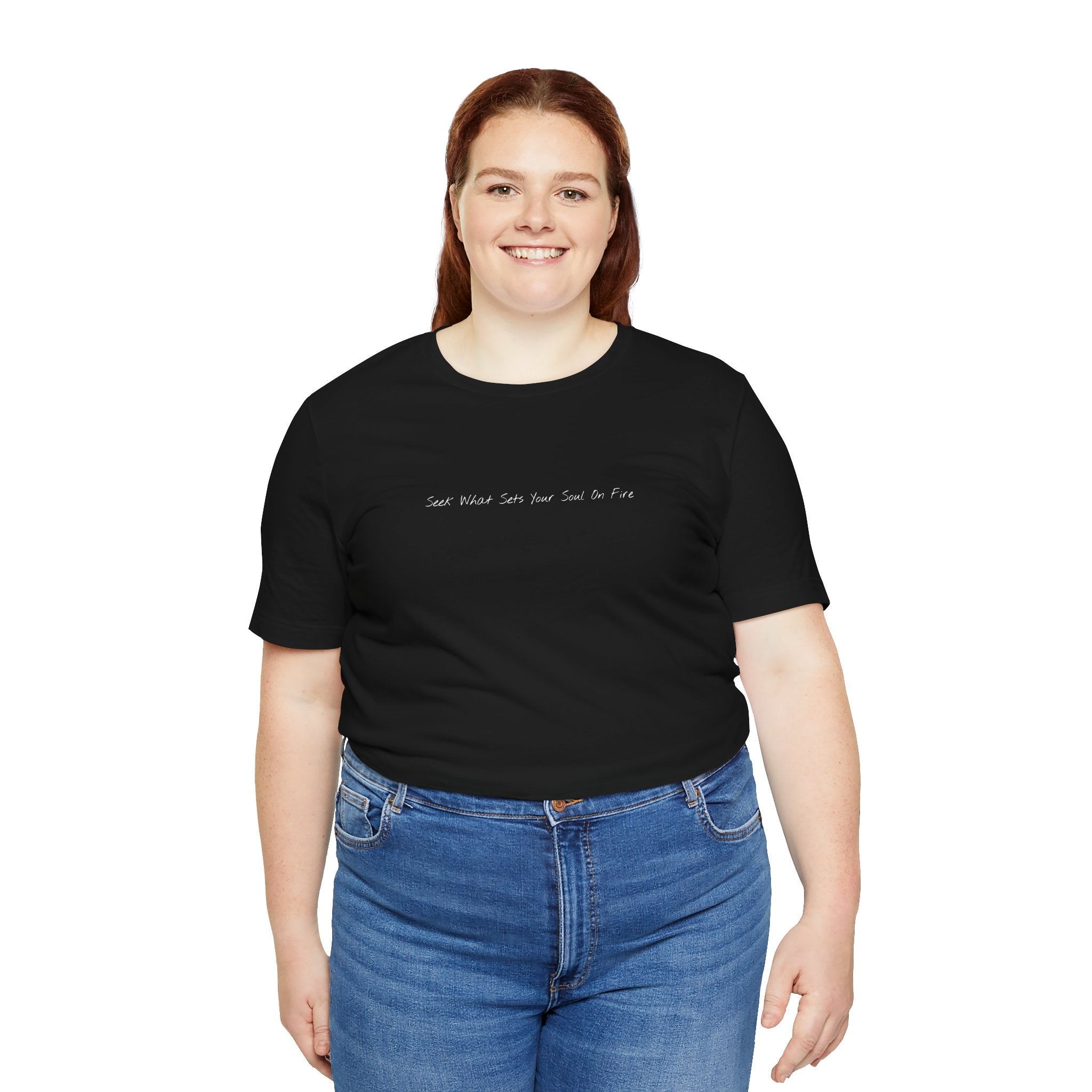 "Seek What Sets Your Soul On Fire" - T-shirt (Front)