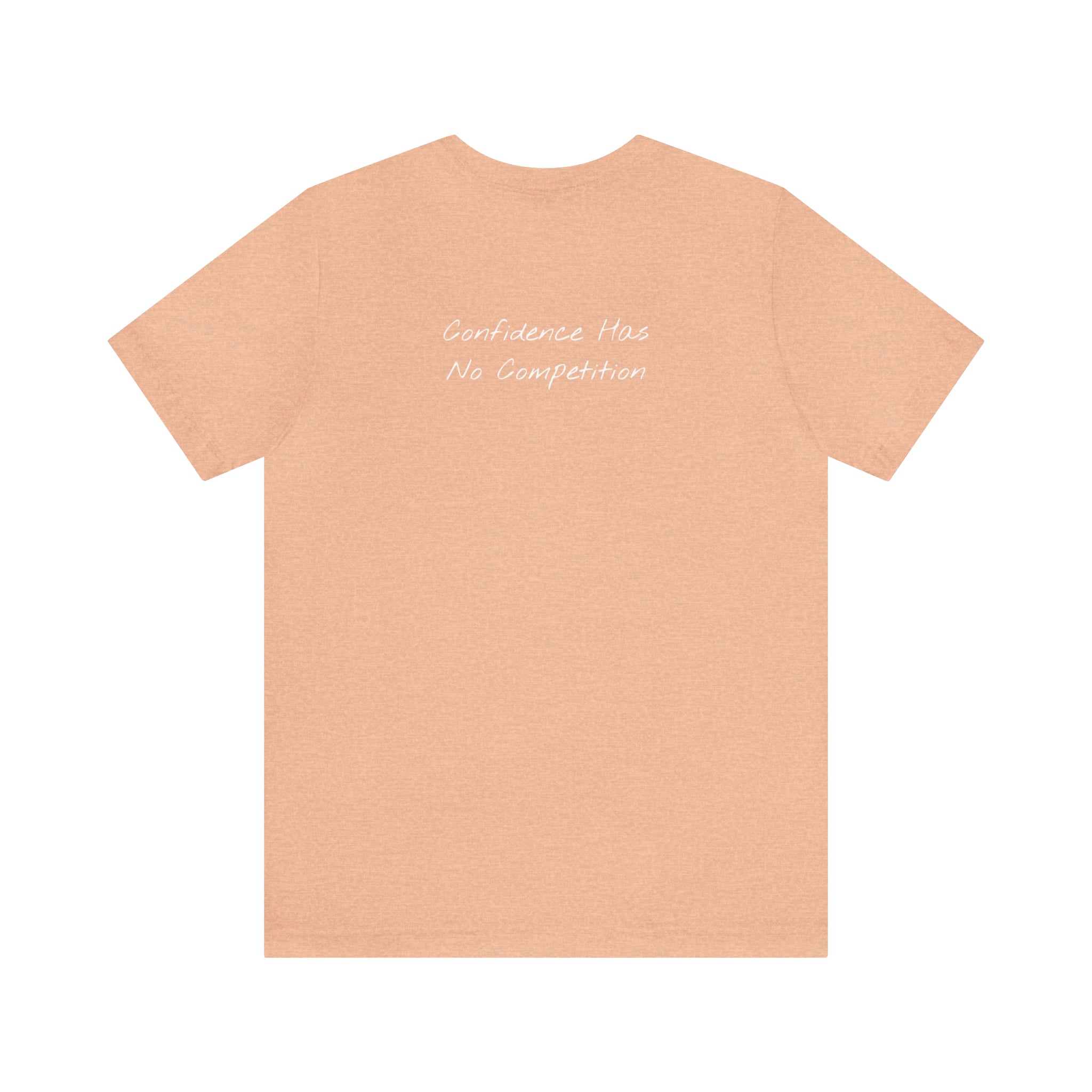"Confidence Has No Competition" - T-shirt (Back)