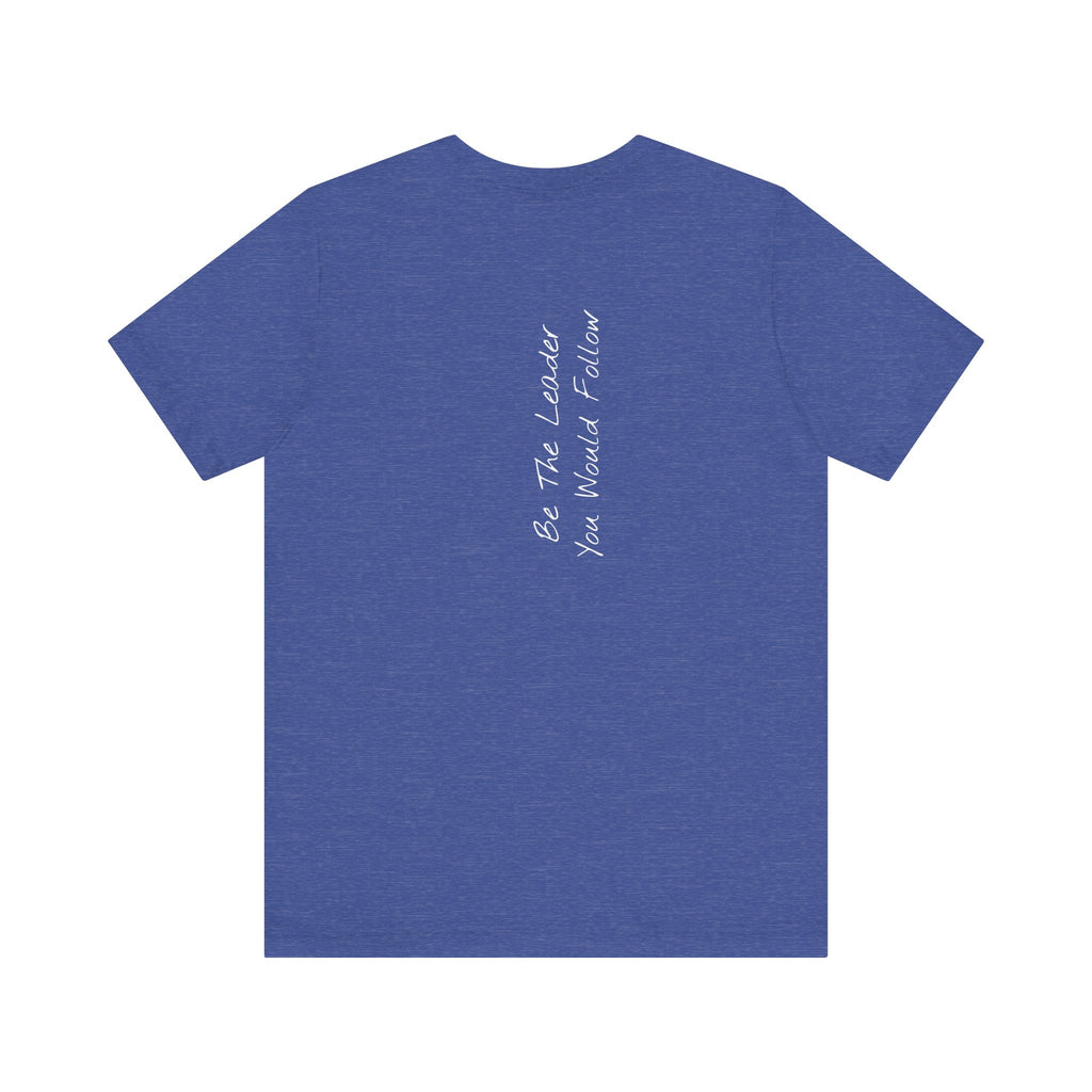 "Be The Leader You Would Follow" - T-shirt (Back)