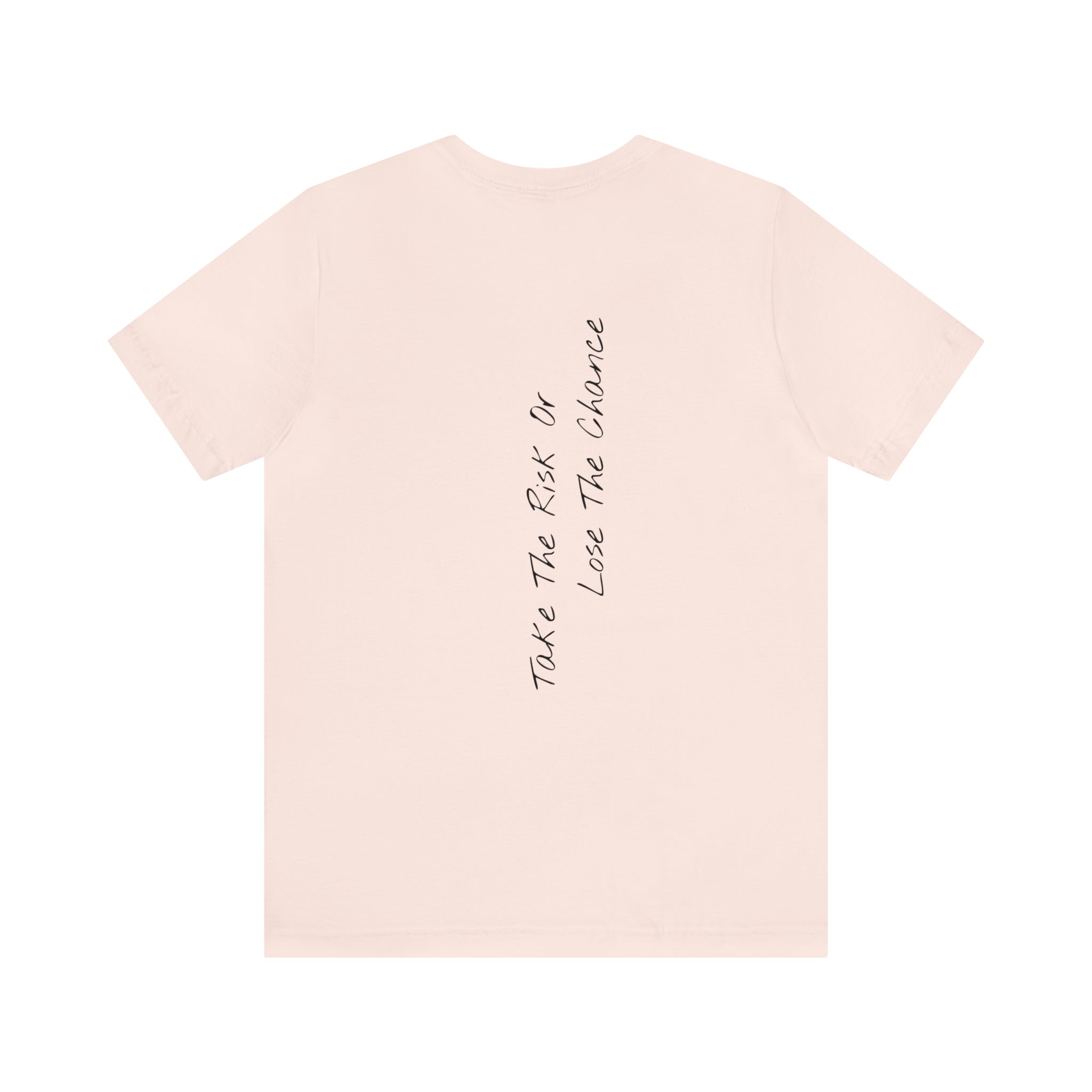 "Take The Risk Or Lose The Chance" - T-shirt (Back)