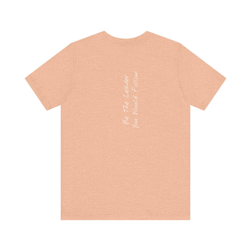 "Be The Leader You Would Follow" - T-shirt (Back)