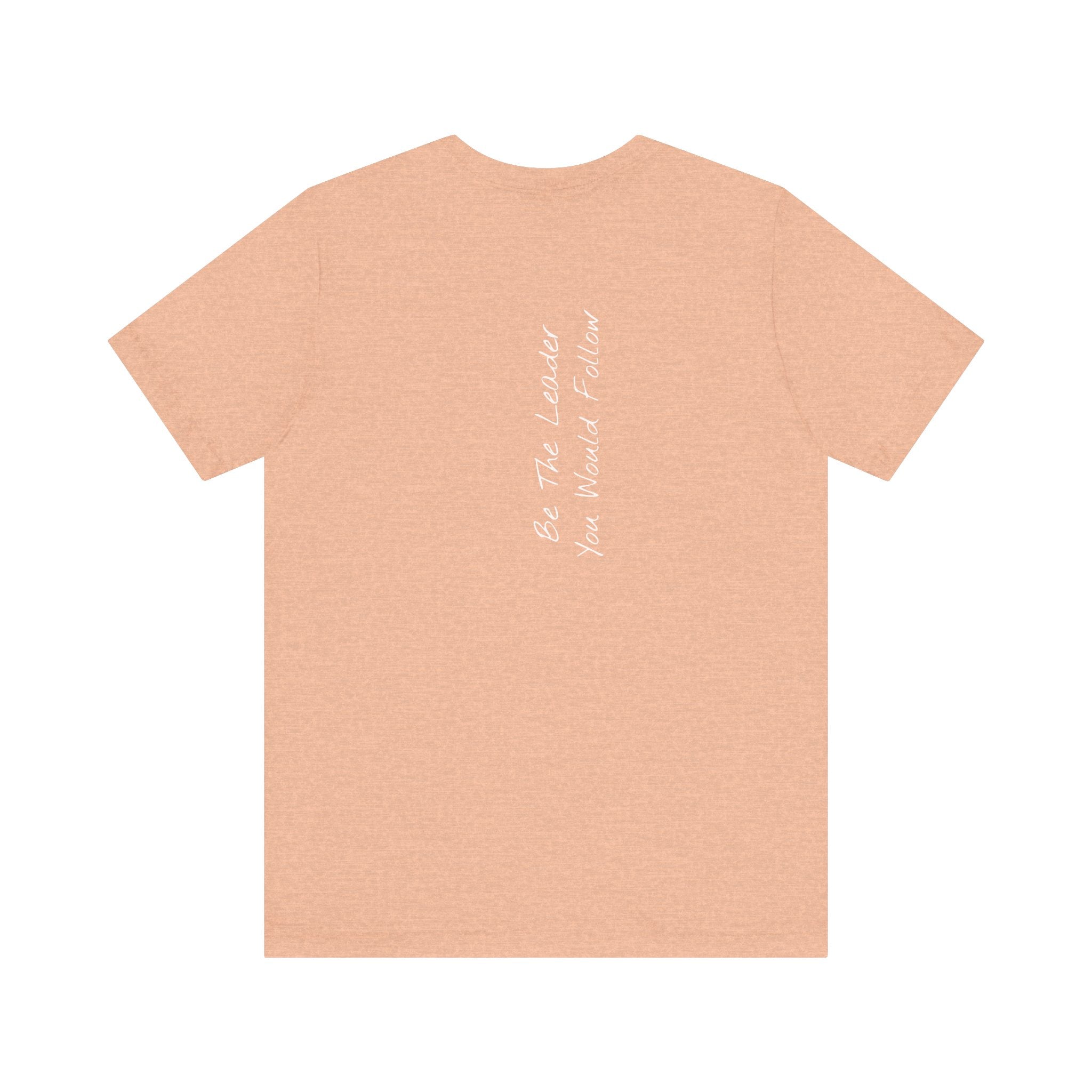 "Be The Leader You Would Follow" - T-shirt (Back)