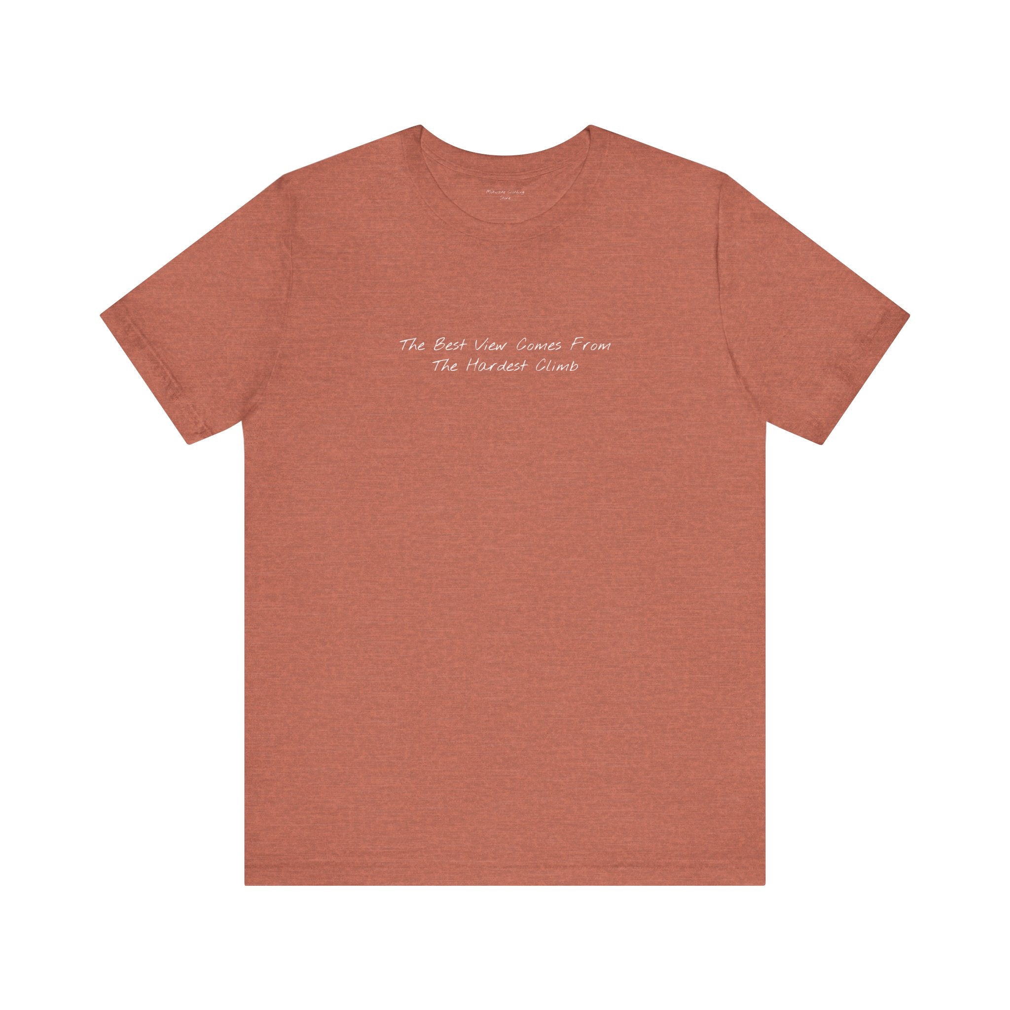 "The Best View Comes From The Hardest Climb" – E26 (Front Print T-Shirt)