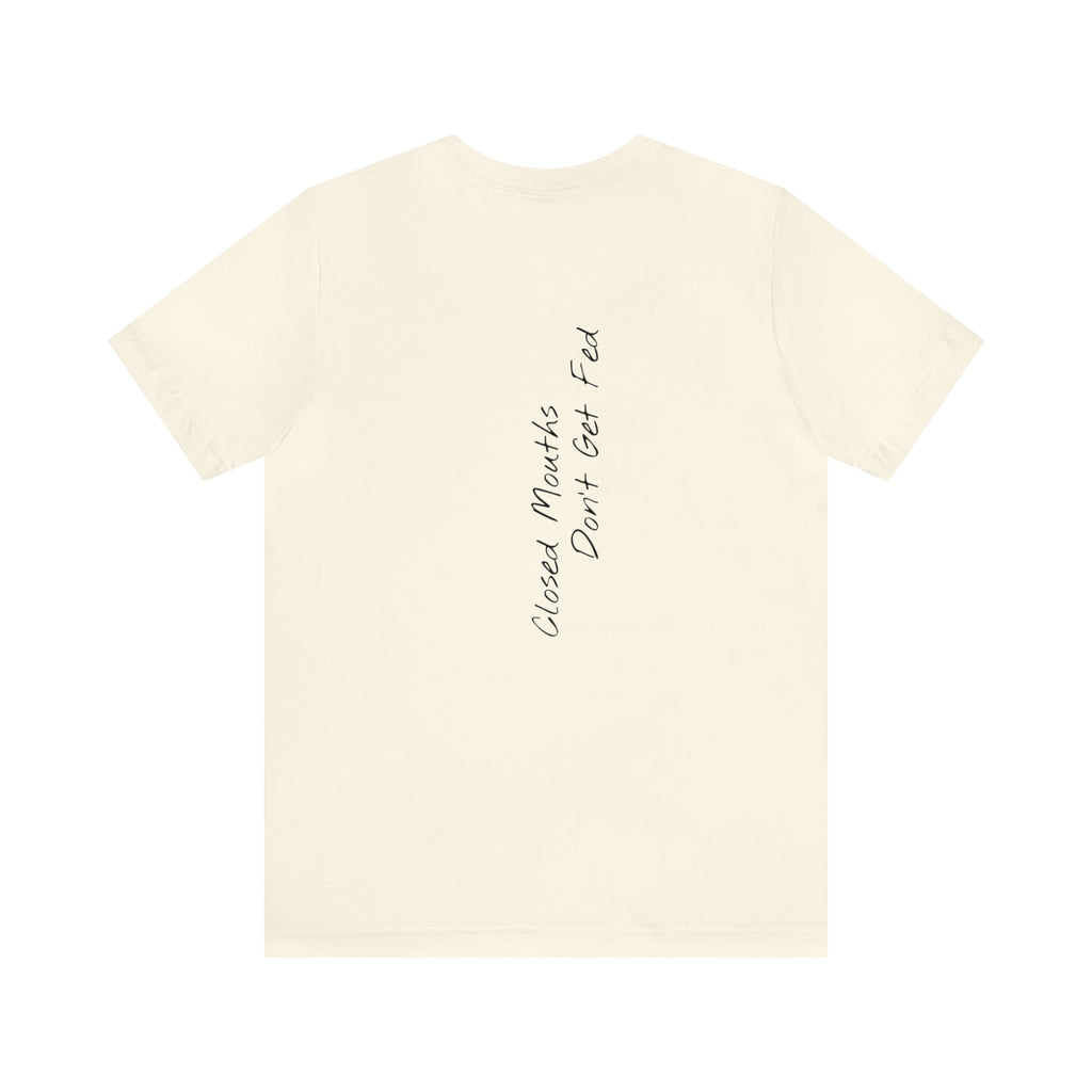 "Closed Mouths Don’t Get Fed" - T-shirt (Back)
