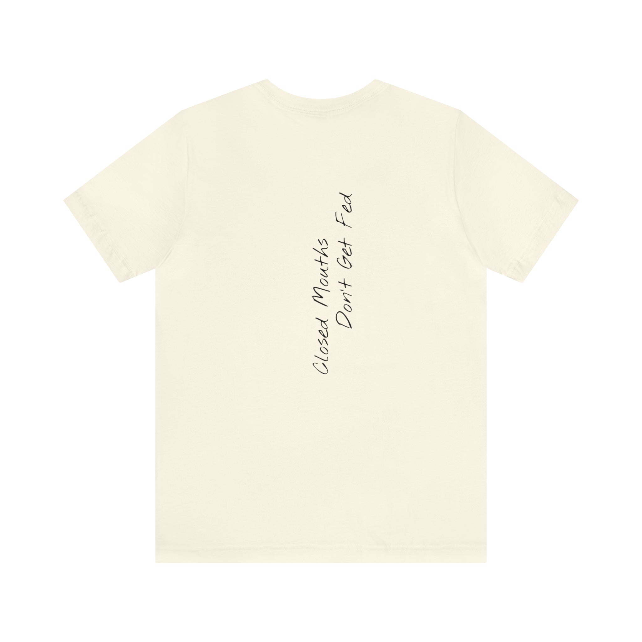 "Closed Mouths Don’t Get Fed" - T-shirt (Back)