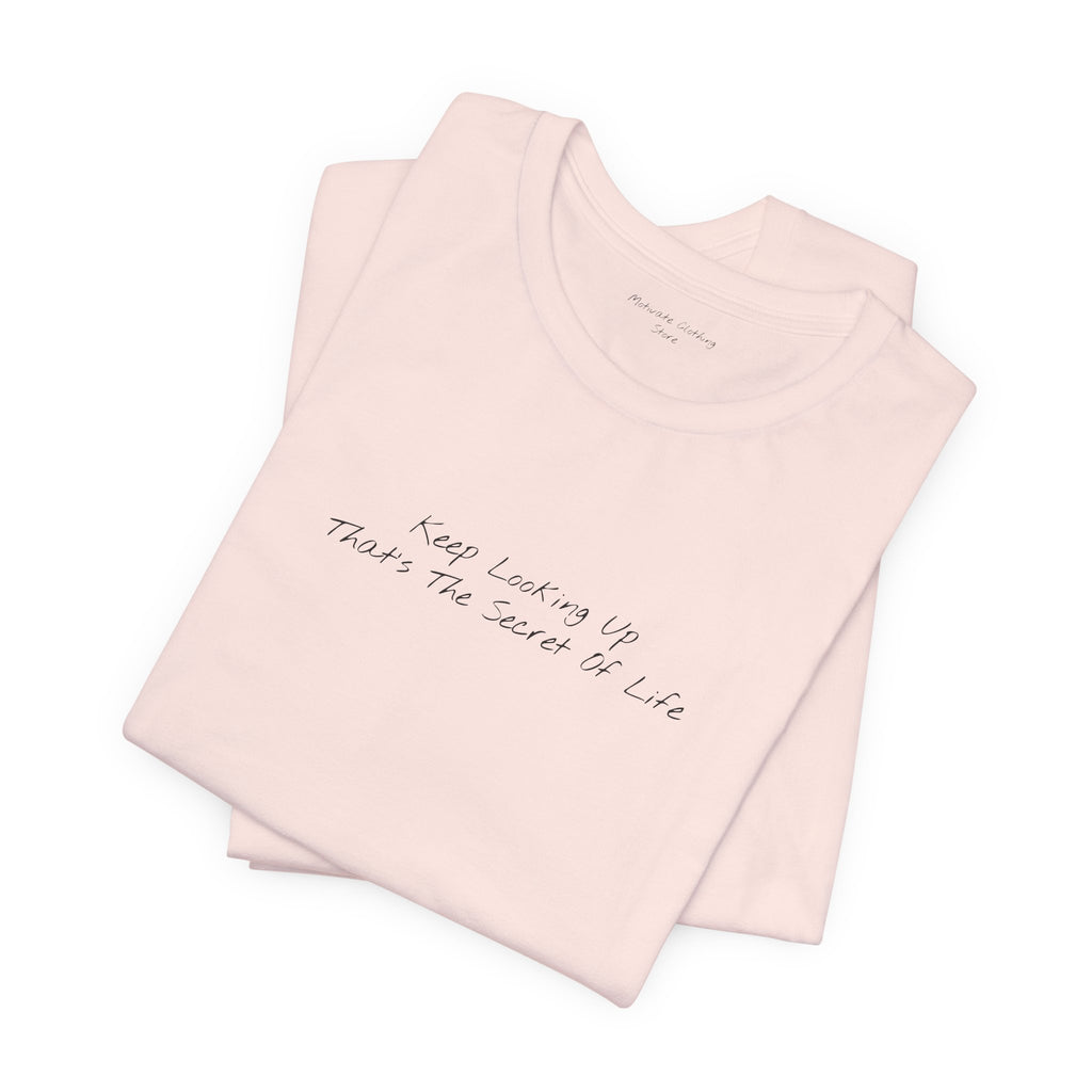 "Keep Looking Up That’s The Secret Of Life" – E33 (Front Print T-Shirt)