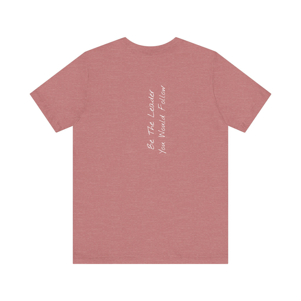 "Be The Leader You Would Follow" - T-shirt (Back)