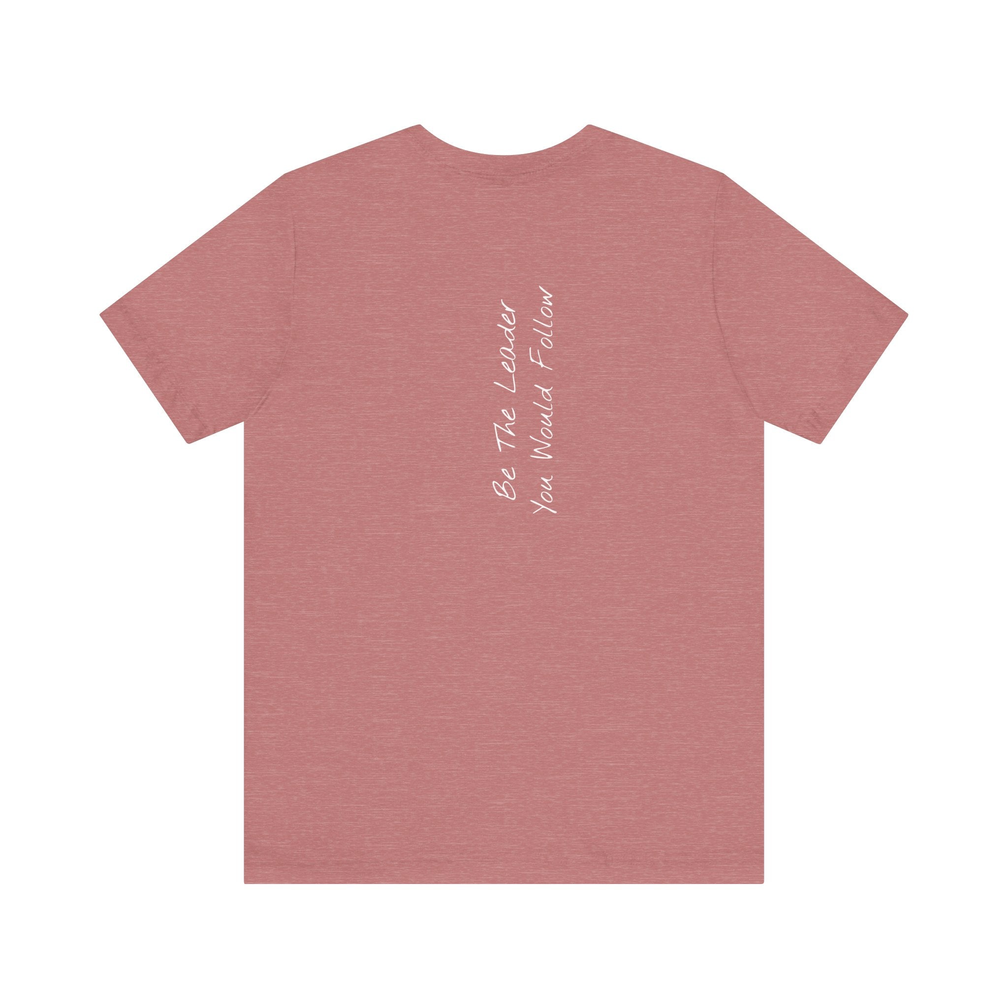 "Be The Leader You Would Follow" - T-shirt (Back)