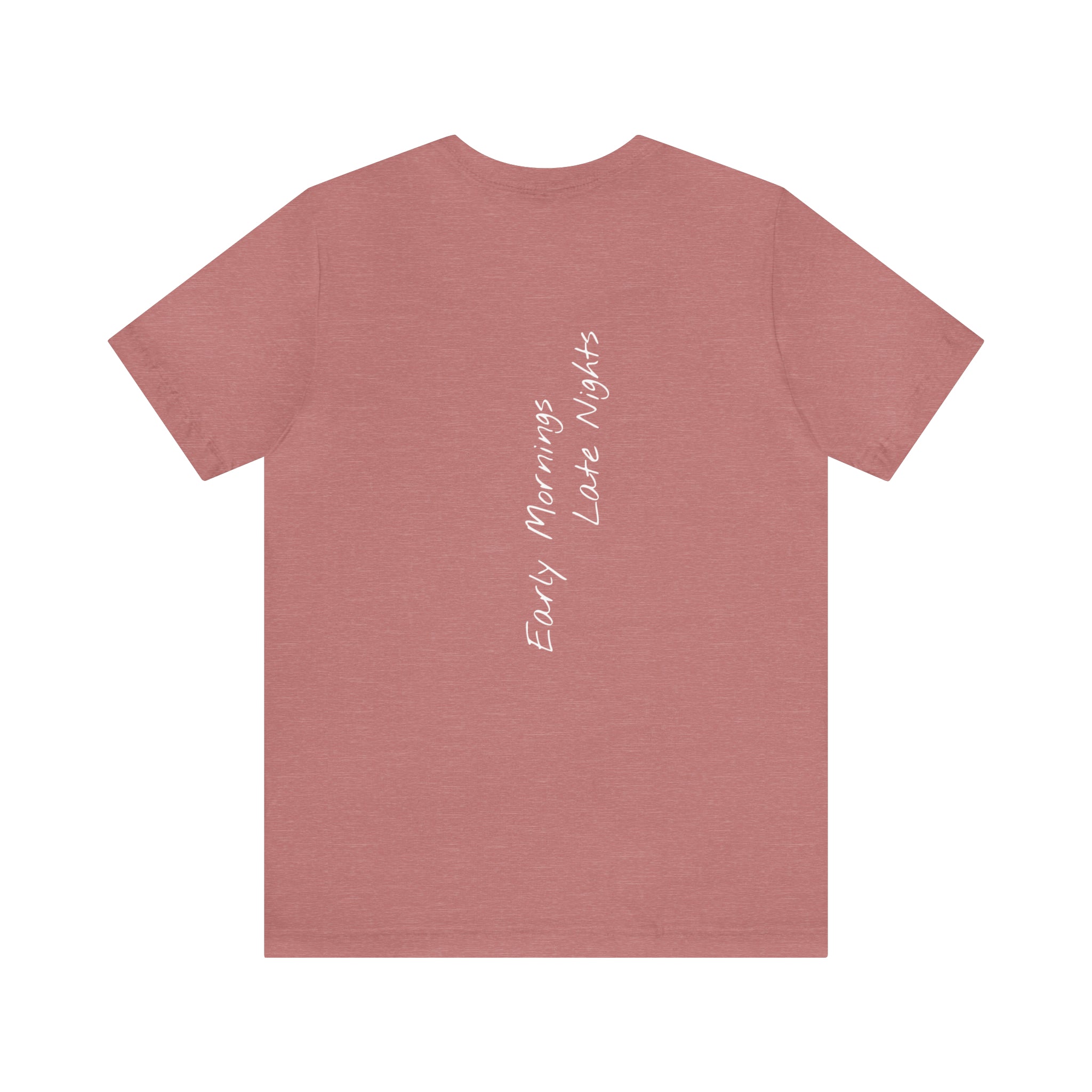 "Early Mornings Late Nights" - T-shirt (Back)