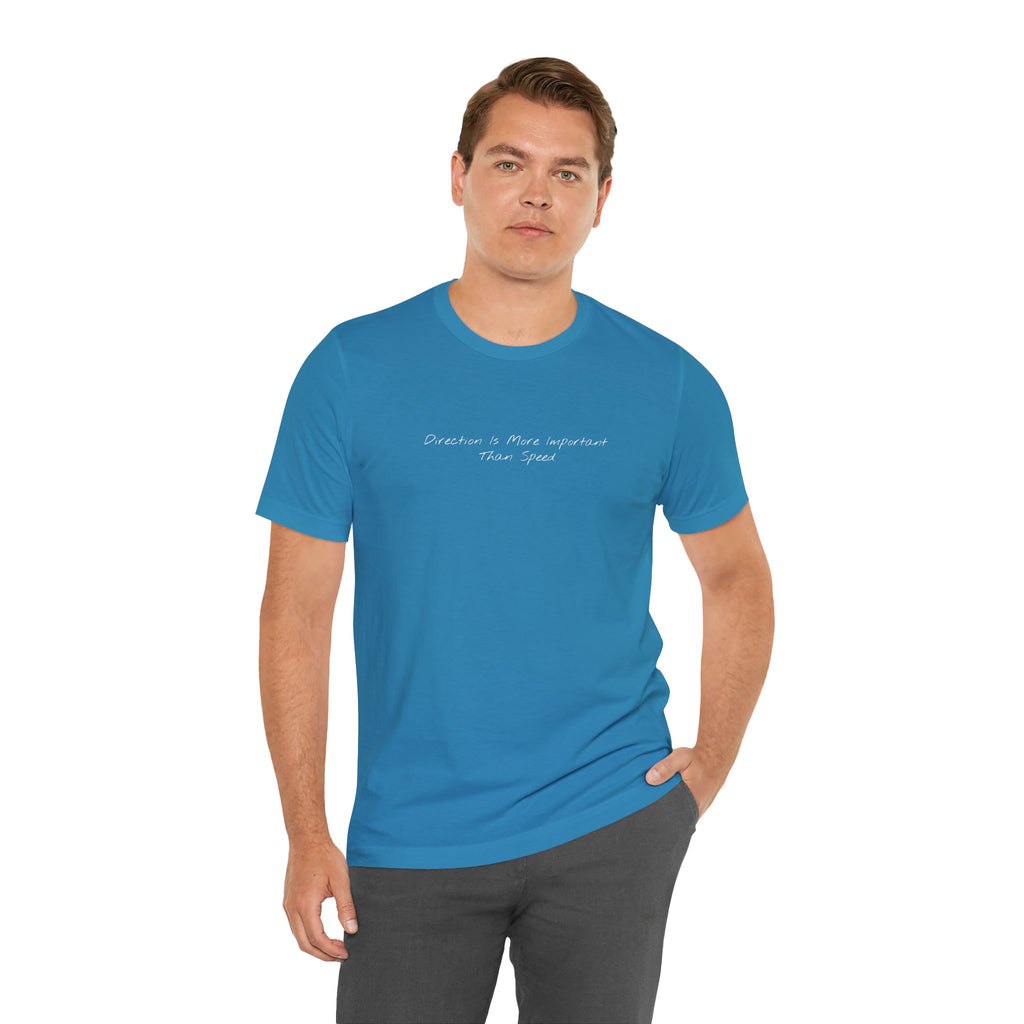 “Direction Is More Important Than Speed” – E7 (Front Print T-Shirt)