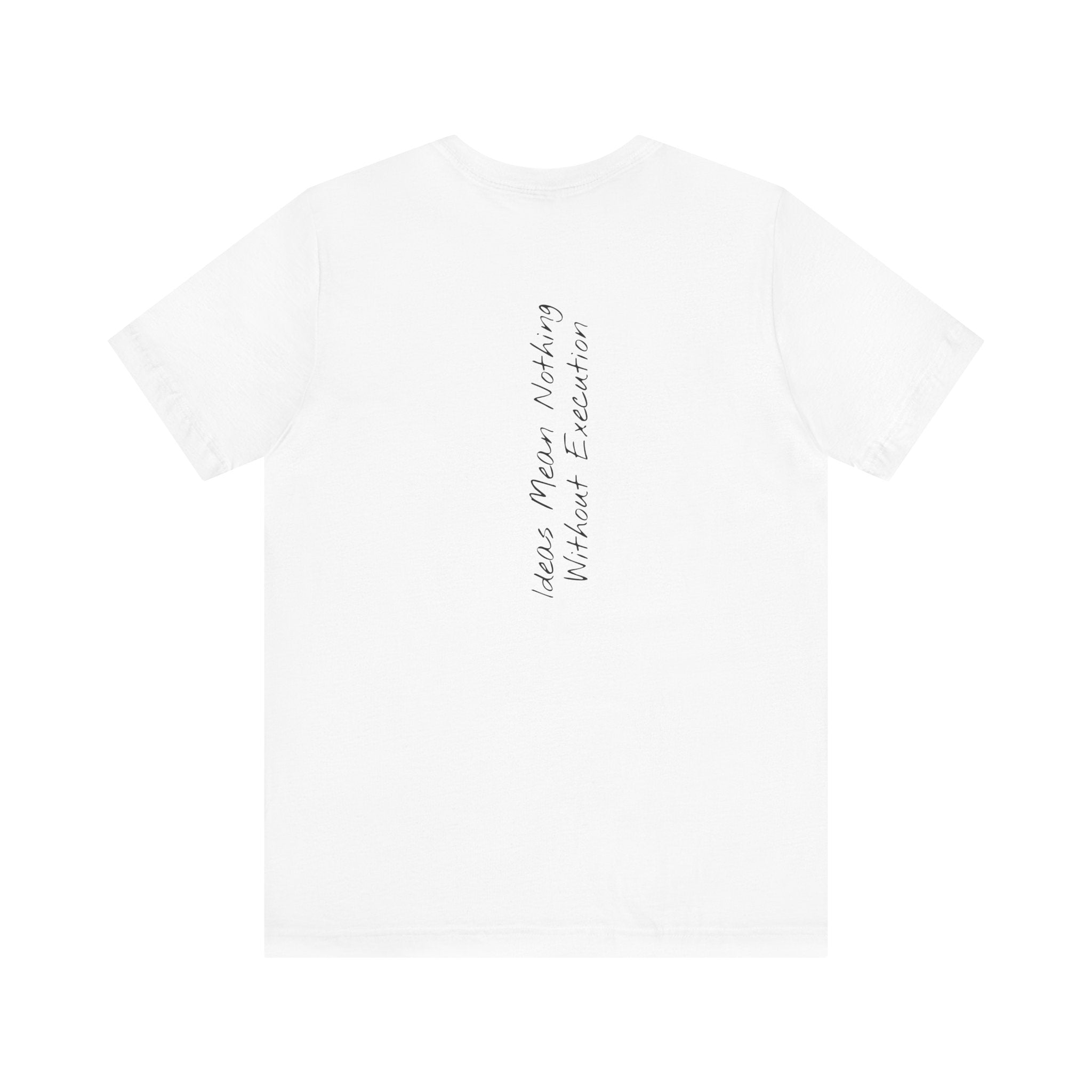 “Ideas Mean Nothing Without Execution” – E10 (Back Print T-Shirt)