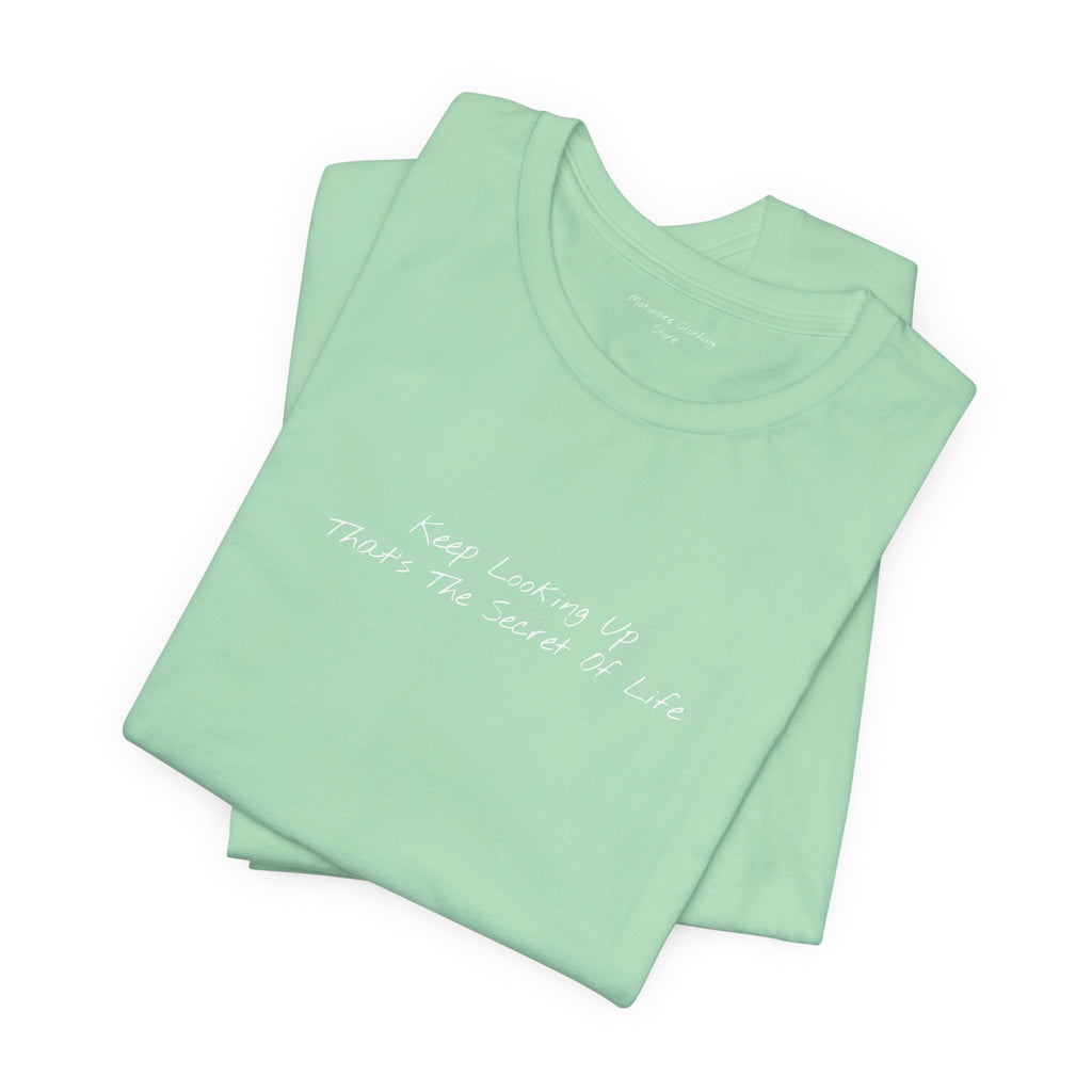 "Keep Looking Up That’s The Secret Of Life" – E33 (Front Print T-Shirt)