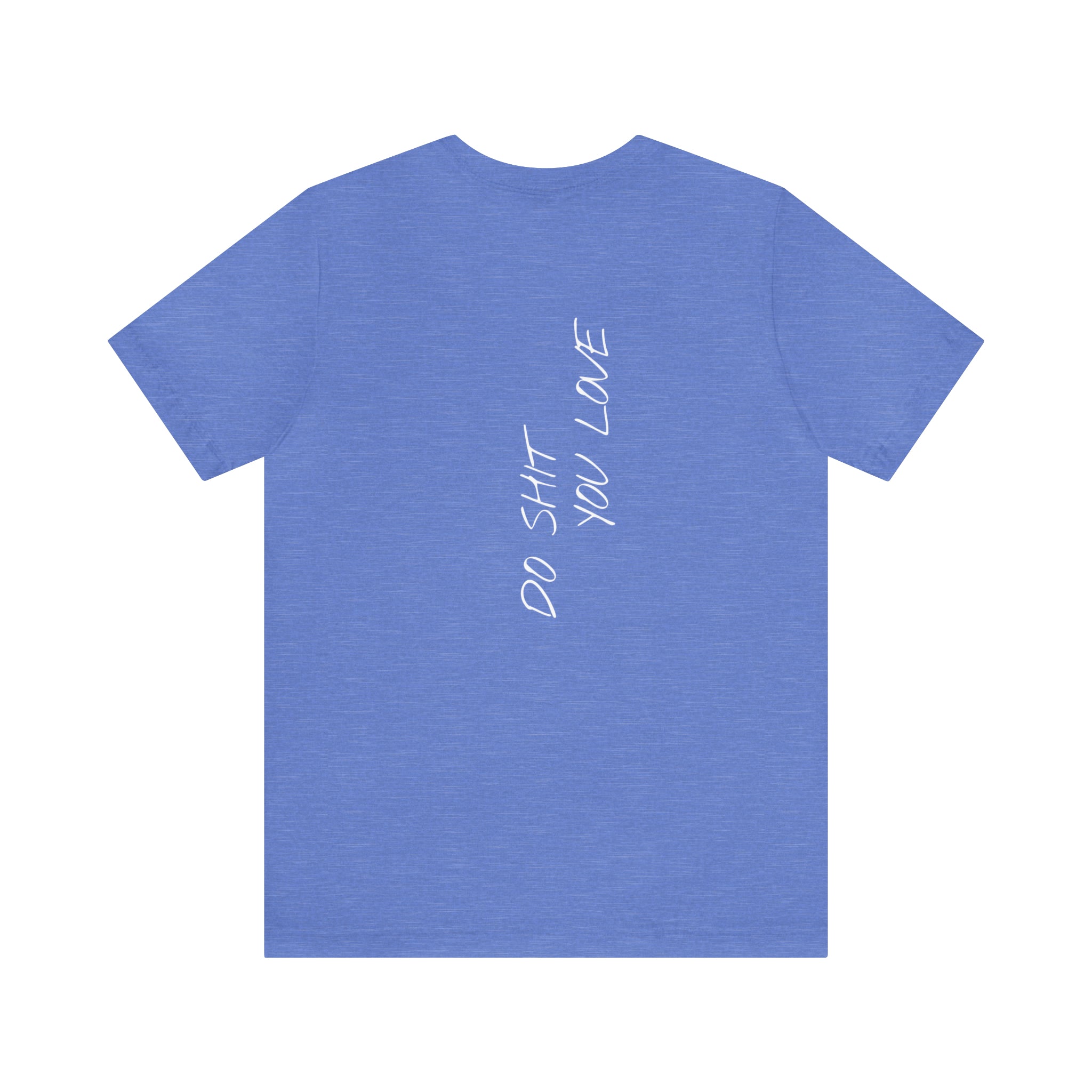 "Do Shit You Love" - T-shirt (Back)