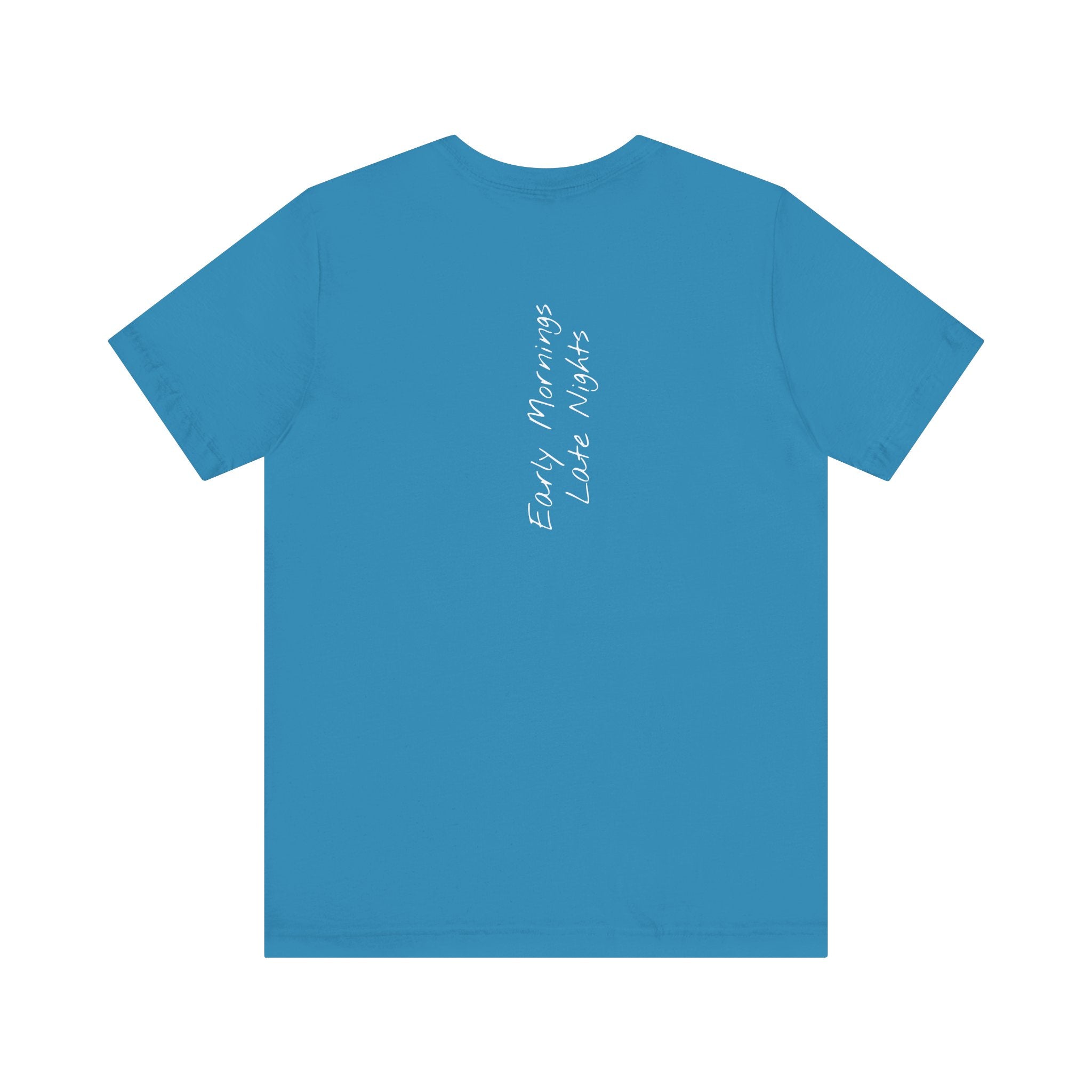 "Early Mornings Late Nights"– E25 (Back Print T-Shirt)