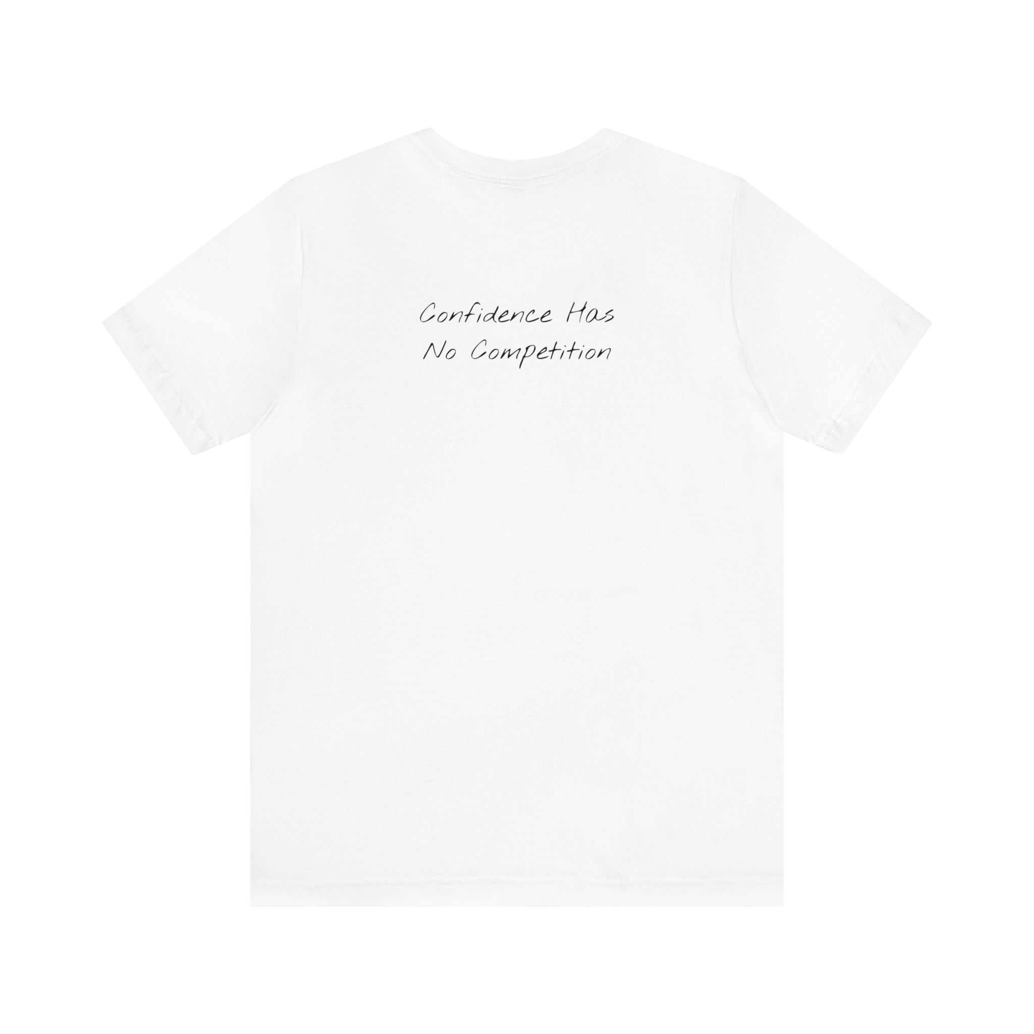 "Confidence Has No Competition" - T-shirt (Back)