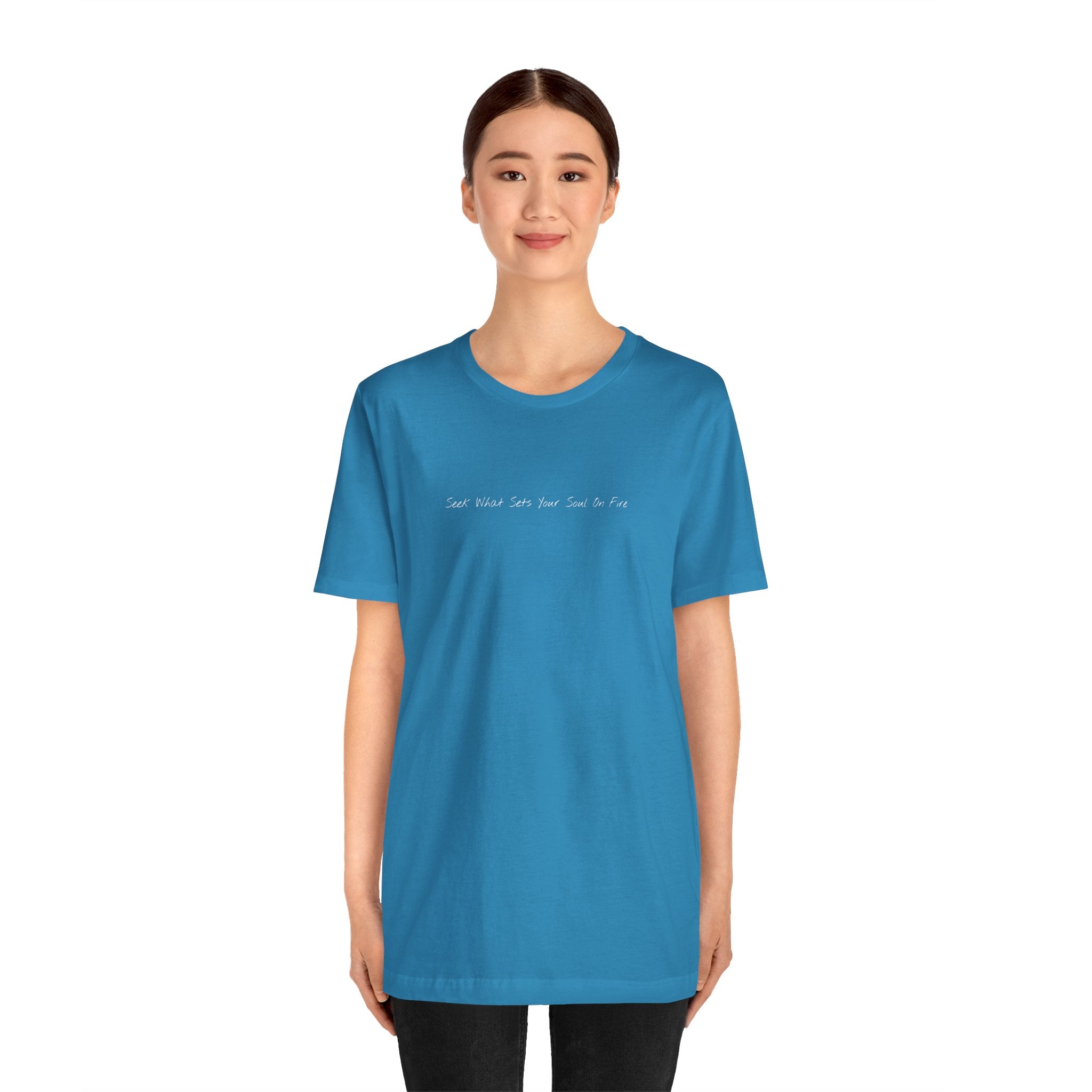 "Seek What Sets Your Soul On Fire" - T-shirt (Front)