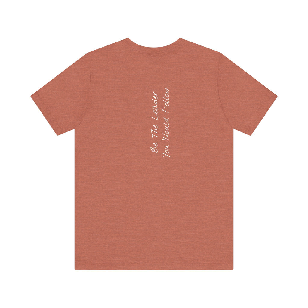 "Be The Leader You Would Follow" - T-shirt (Back)