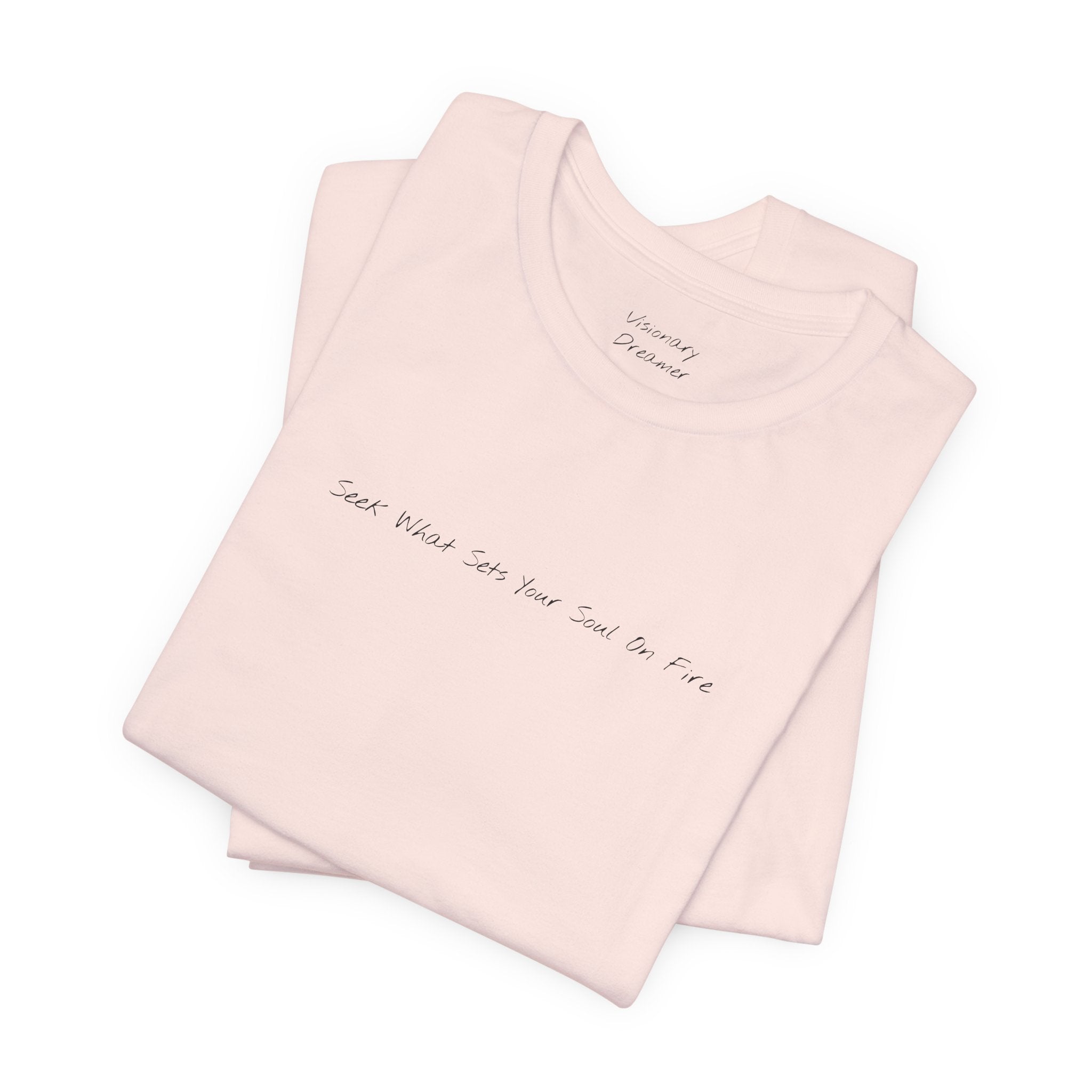 "Seek What Sets Your Soul On Fire" - T-shirt (Front)