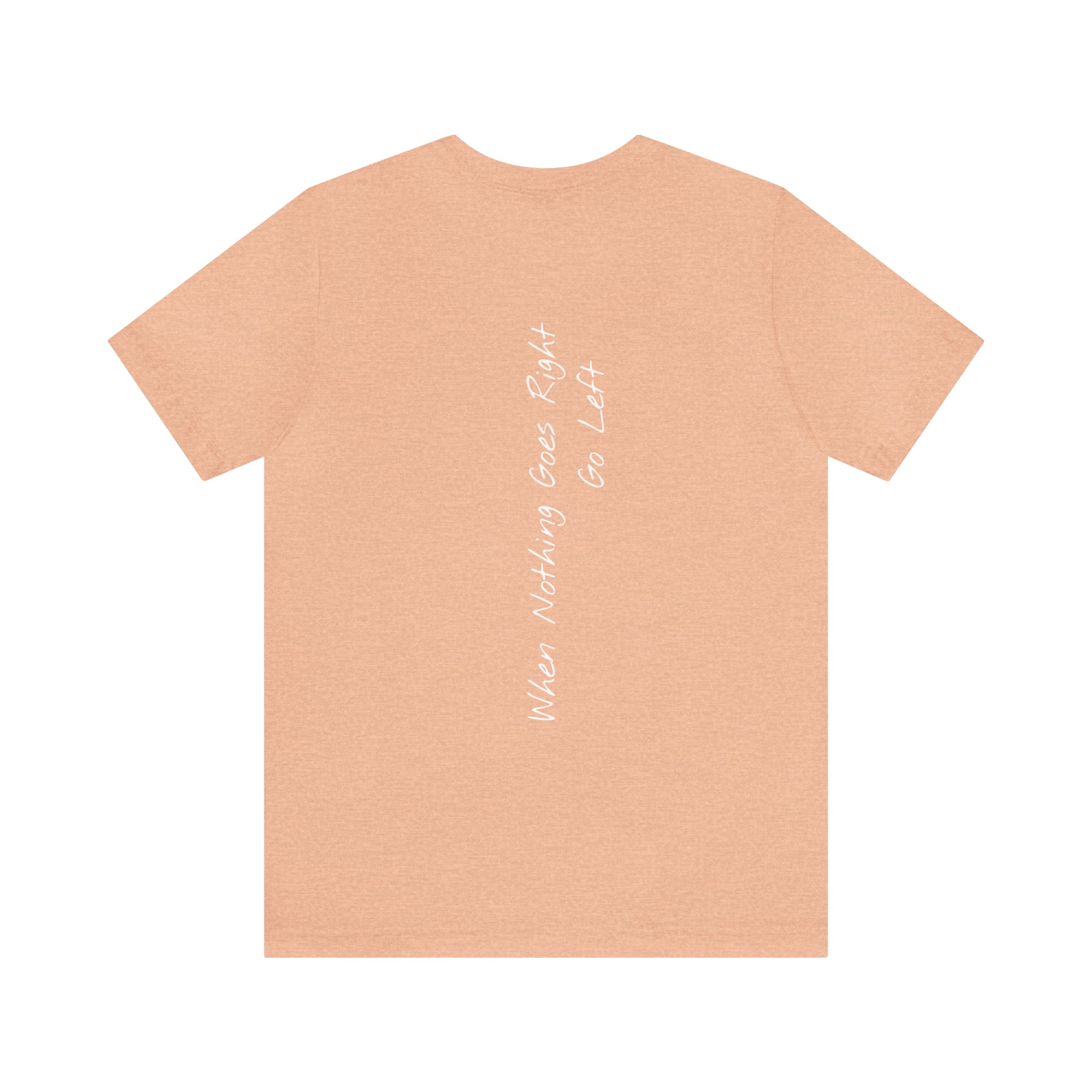 "When Nothing Goes Right, Go Left" - T-shirt (Back)
