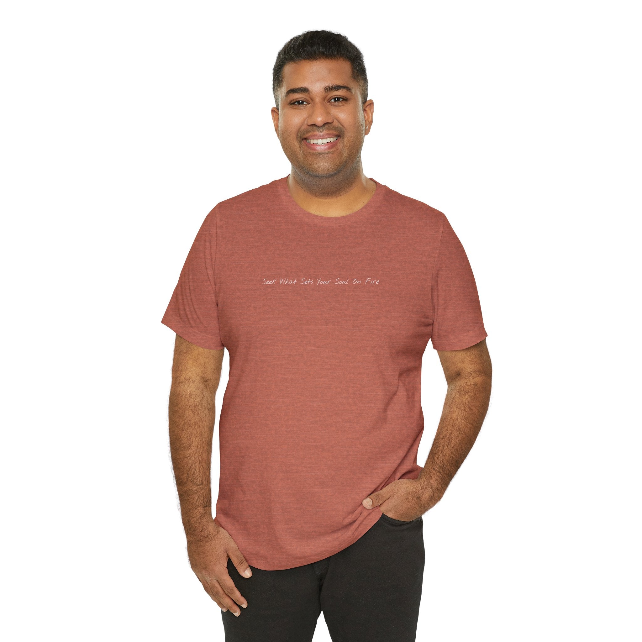"Seek What Sets Your Soul On Fire" - T-shirt (Front)