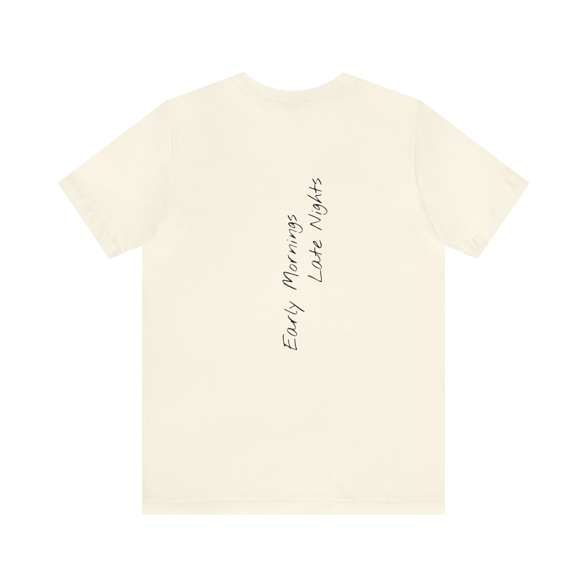 "Early Mornings Late Nights" - T-shirt (Back)