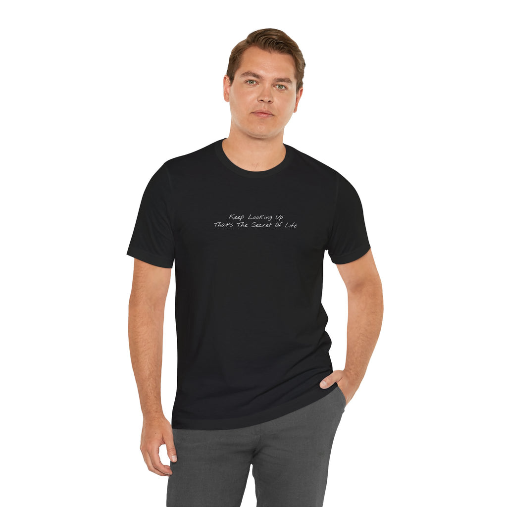 "Keep Looking Up That’s The Secret Of Life" – E33 (Front Print T-Shirt)