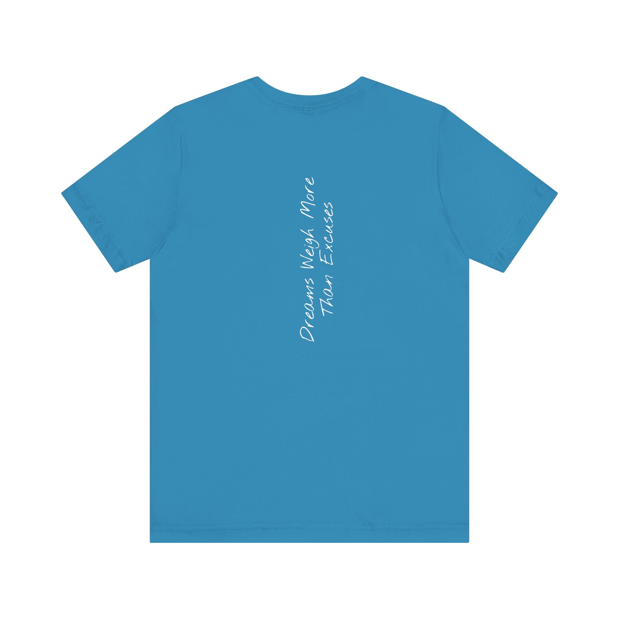 "Dreams Weigh More Than Excuses" - T-shirt (Back)